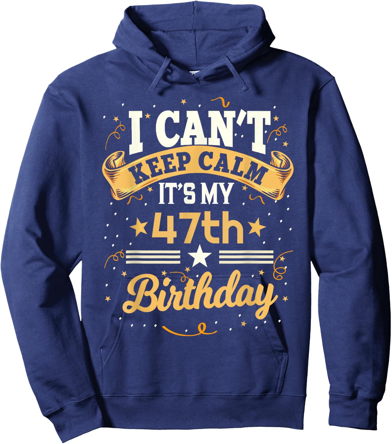 47 Year Old shirt I Can't Keep Calm It's My 47th Birthday Hoodie - Hoodie | Navy