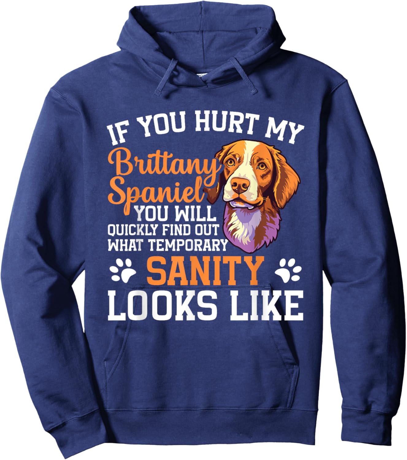 Dog If you hurt my brittany spaniel you will quickly find ou Hoodie - Hoodie | Navy
