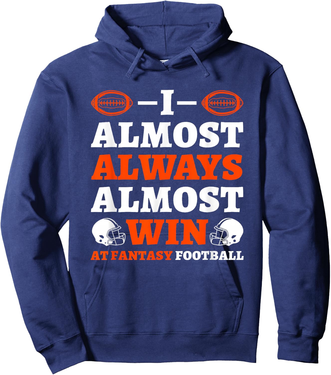 I Almost Always Almost Win At Fantasy Football Hoodie - Hoodie | Navy