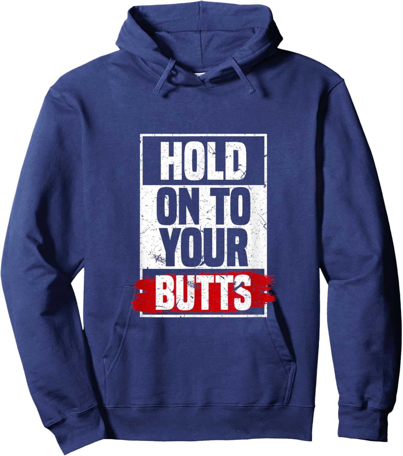 Hold On To Your Butts | Funny Fast Lifestyle Sayings Humor Hoodie - Hoodie | Navy