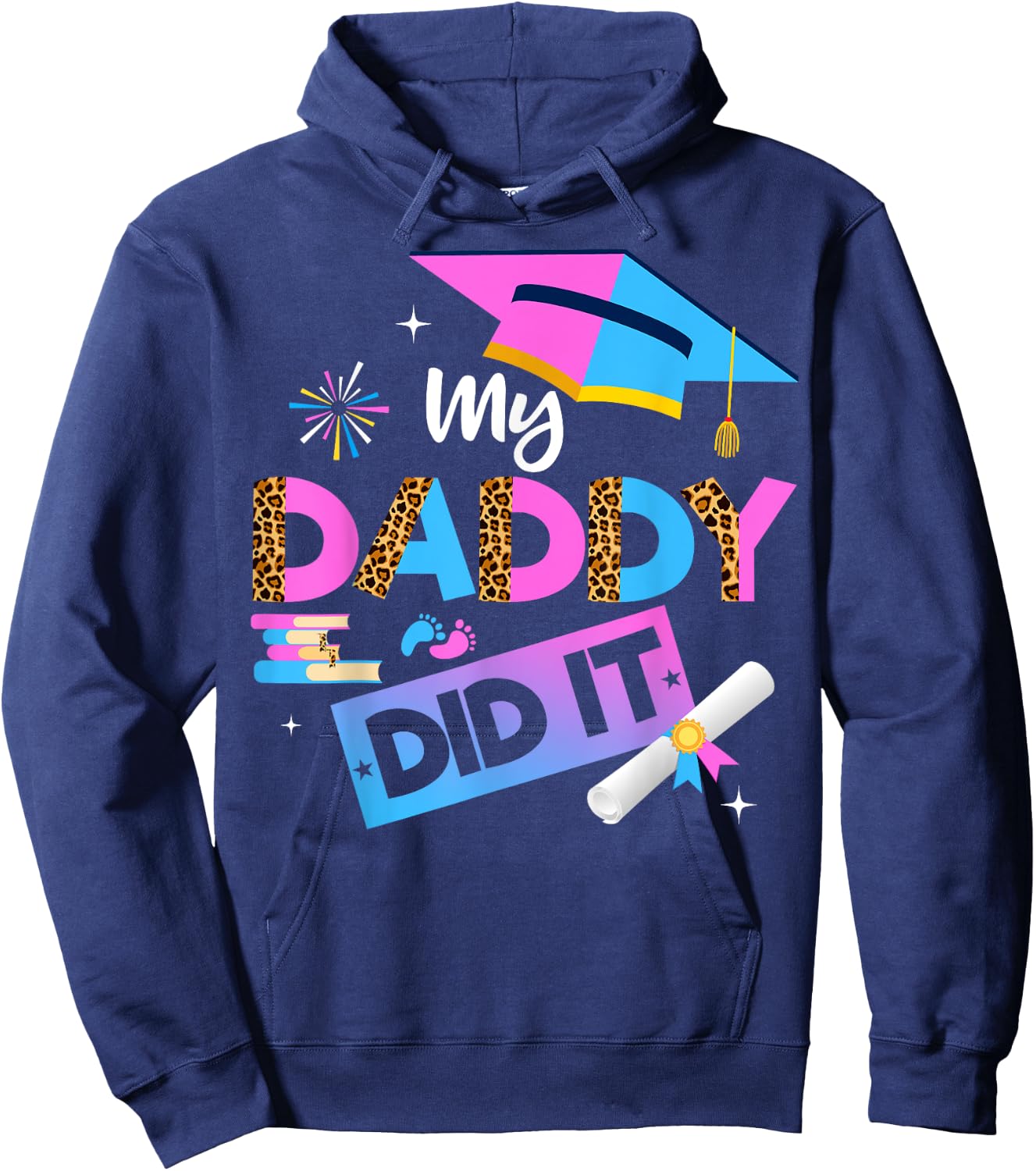 My Daddy Did It Graduation Graduated Dad Proud Children Hoodie - Hoodie | Navy