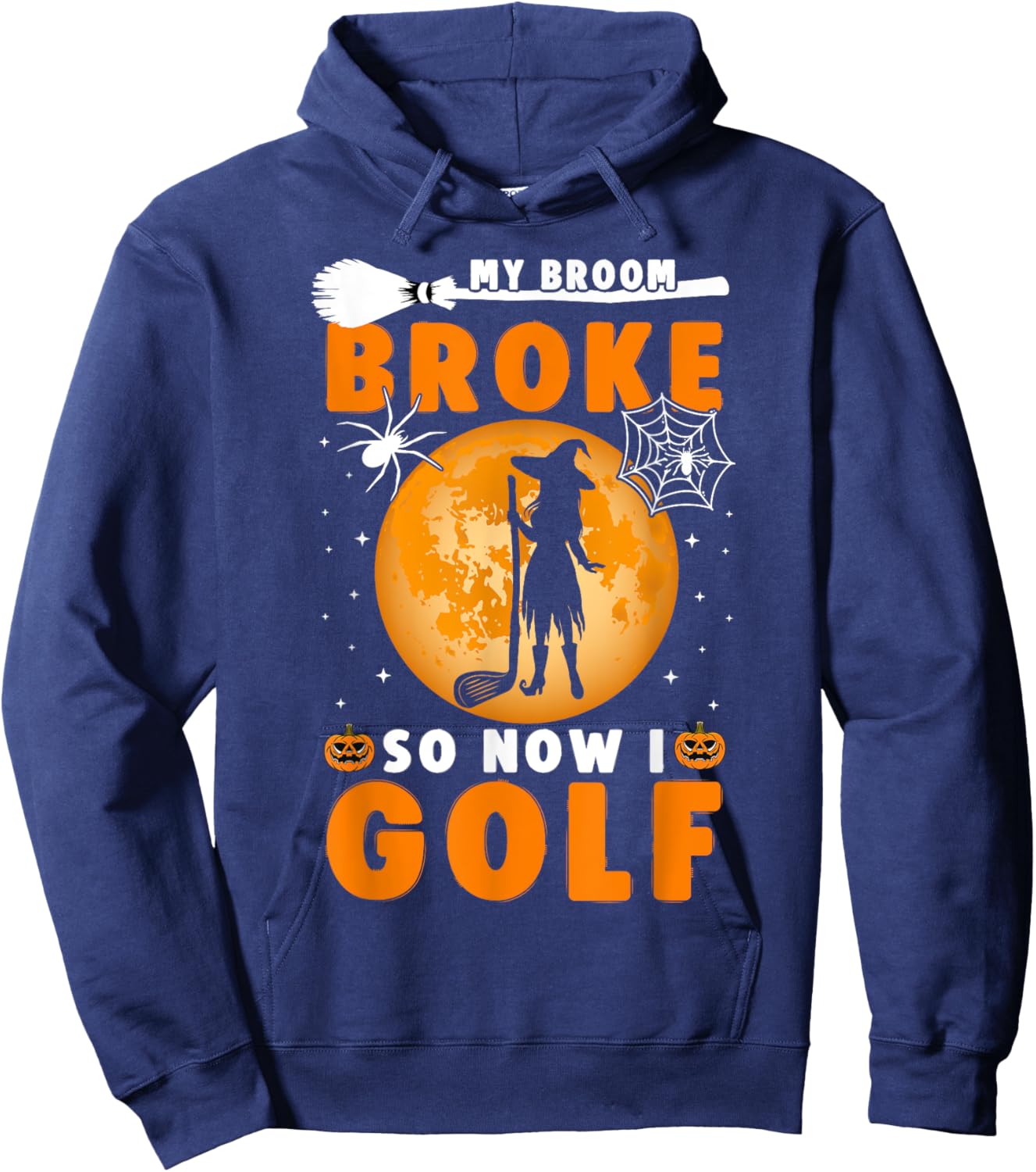 My Broom Broke So Now I Golf Halloween Spooky Witch Golfer Hoodie - Hoodie | Navy
