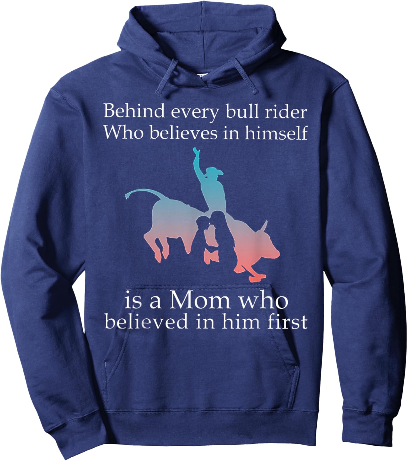Behind Every Bull Rider Who Believes In Himself Is A Mom Hoodie - Hoodie | Navy
