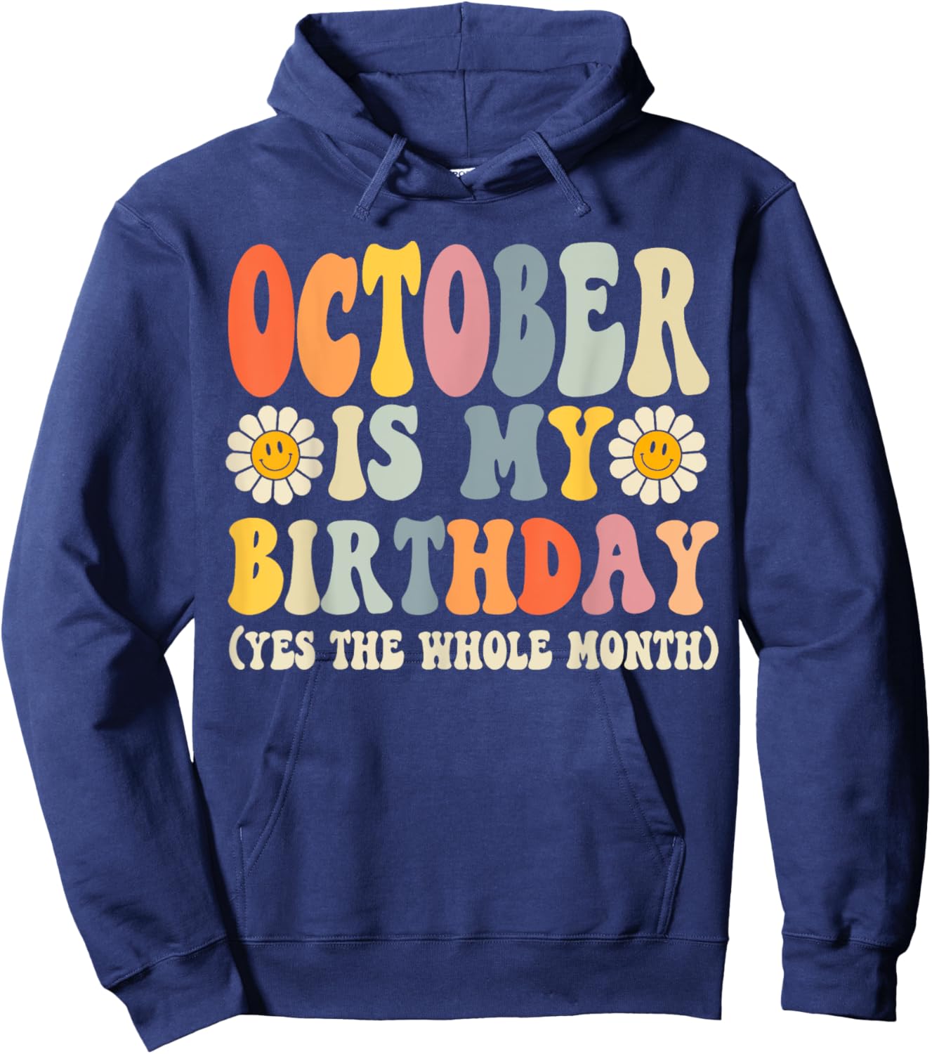 October Is My Birthday Yes The Whole Month Joke Funny Hoodie - Hoodie | Navy