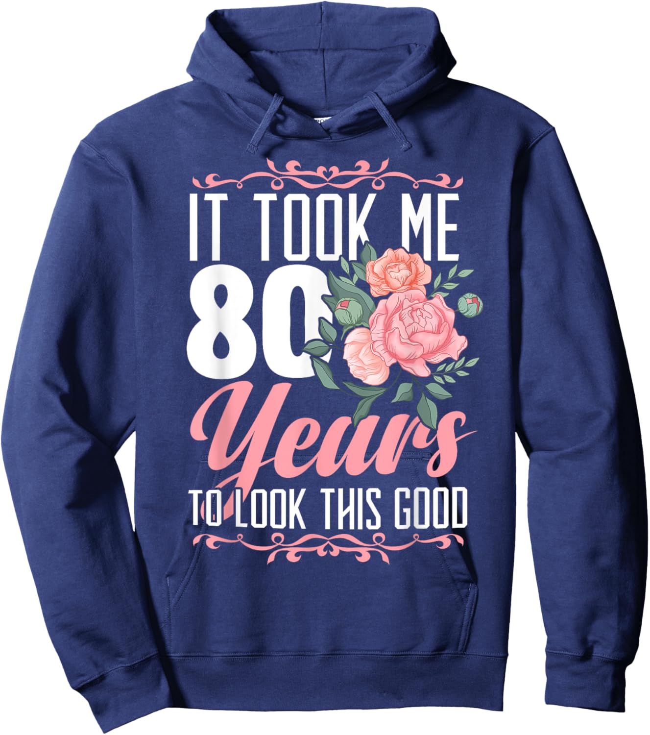 It Took Me 80 Years To Look This Good 80th Birthday Hoodie - Hoodie | Navy