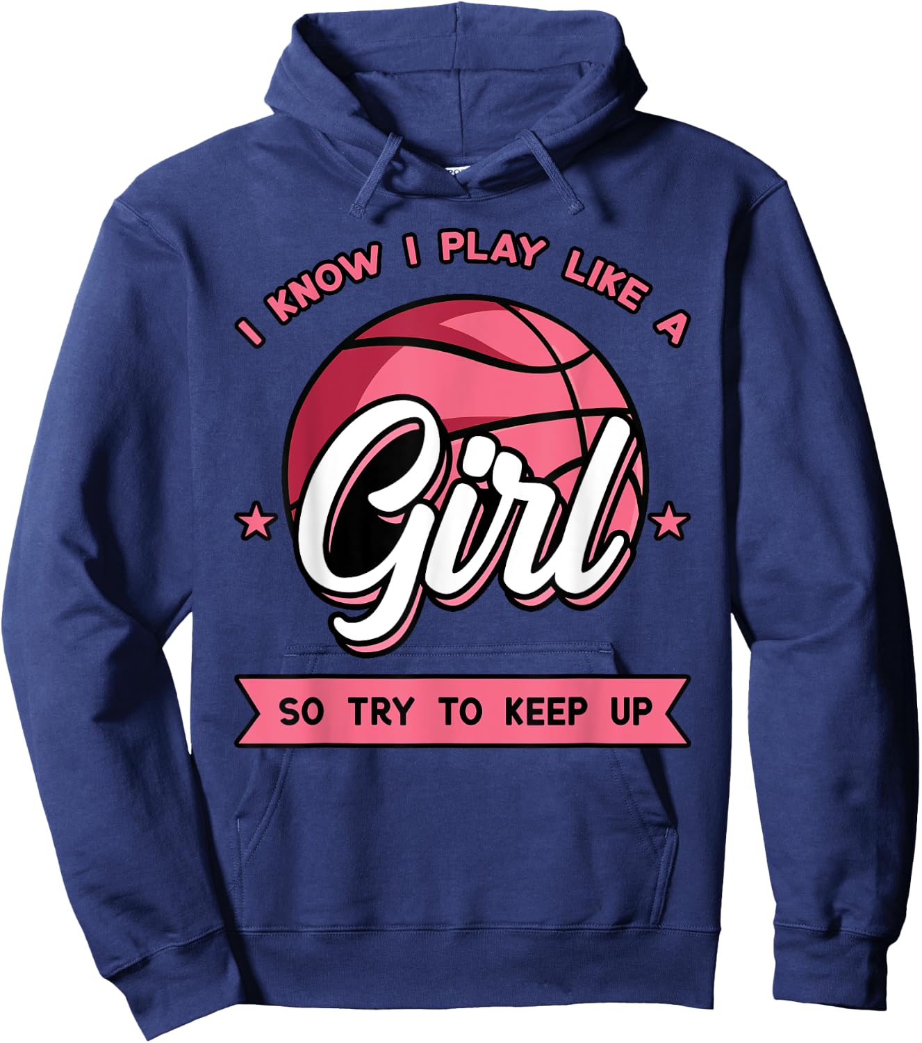 I Know I Play Like A Girl Try To Keep Up Pink Basketball Hoodie - Hoodie | Navy