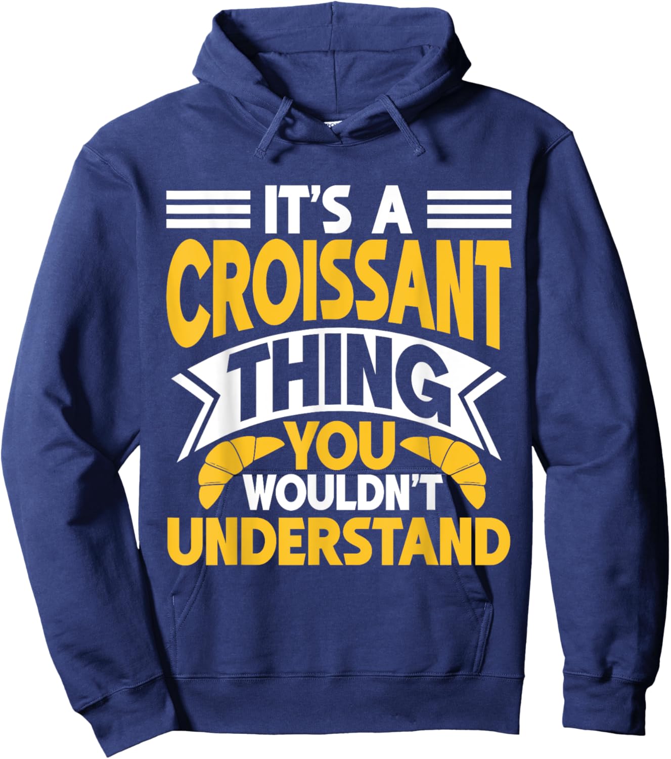 It’s a Croissant Thing You Wouldn’t Understand Croissant Hoodie - Hoodie | Navy