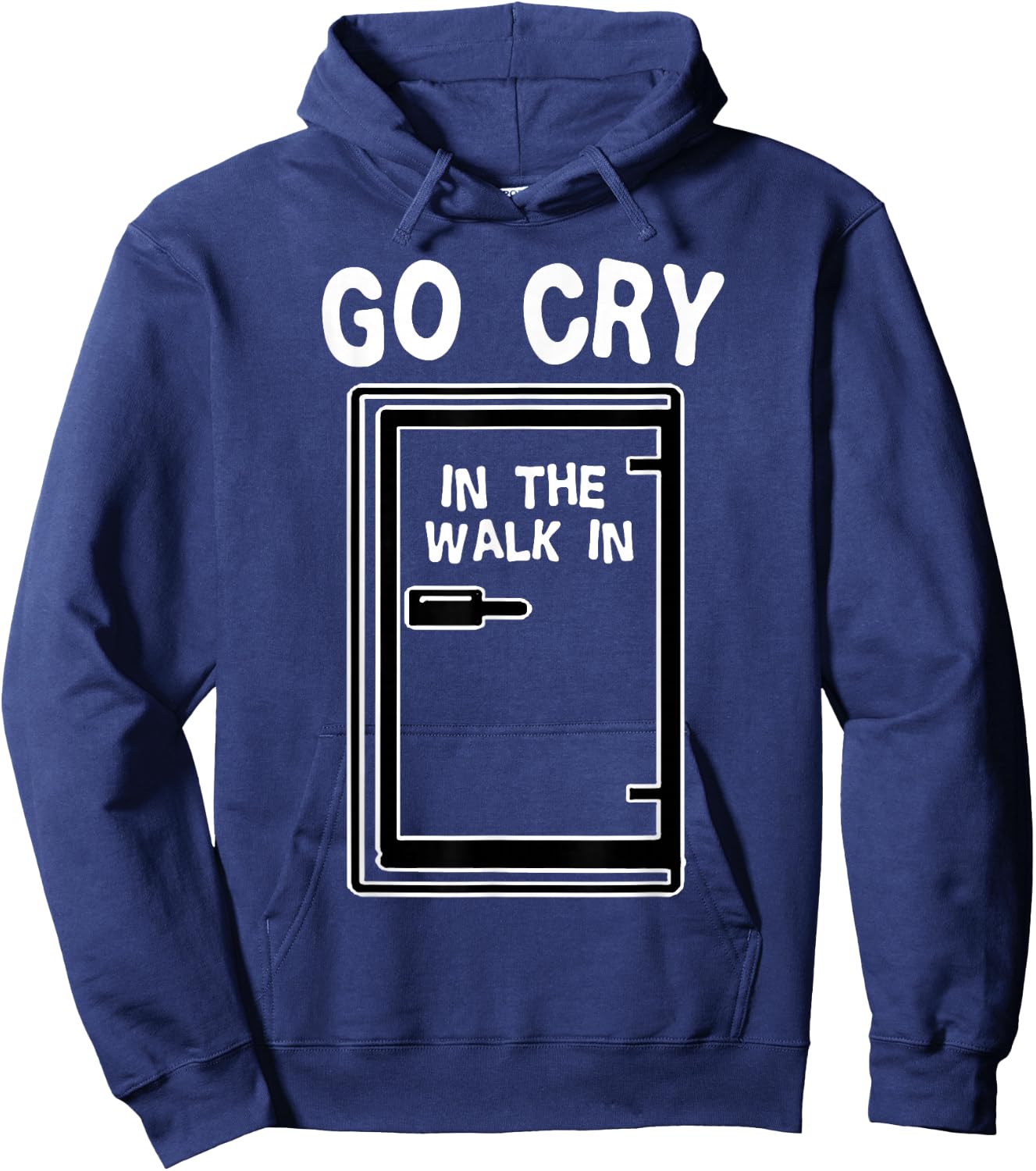 Go Cry In The Walk-In Cooler Funny Professional Chef Cooking Hoodie - Hoodie | Navy