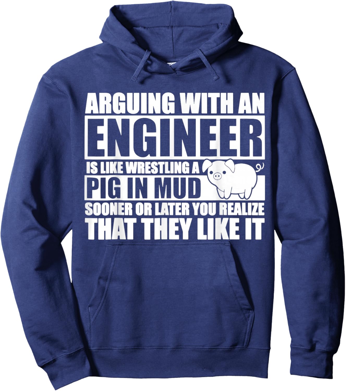 Arguing With An Engineer Is Like Wrestling A Pig In Mud Hoodie - Hoodie | Navy