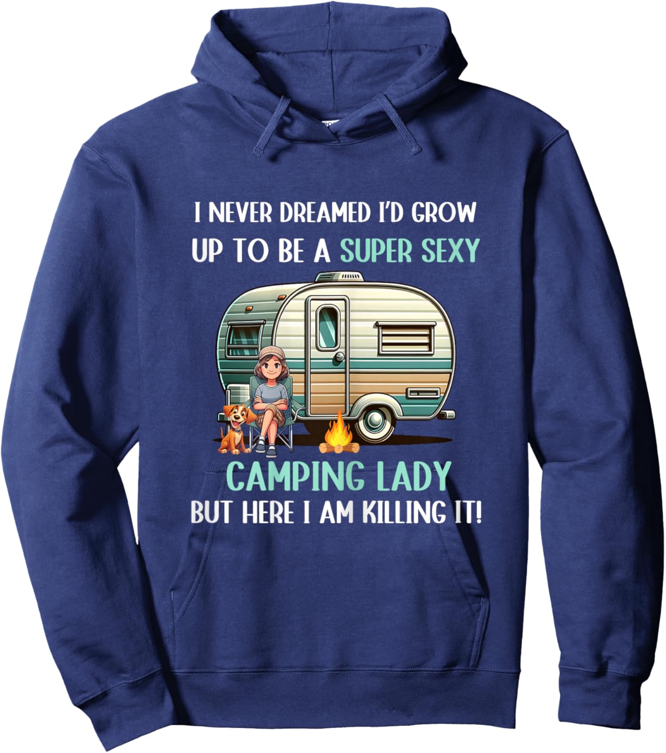 I Never Dreamed I'd Grow Up To Be A Super Sexy Camping Lady Hoodie - Hoodie | Navy