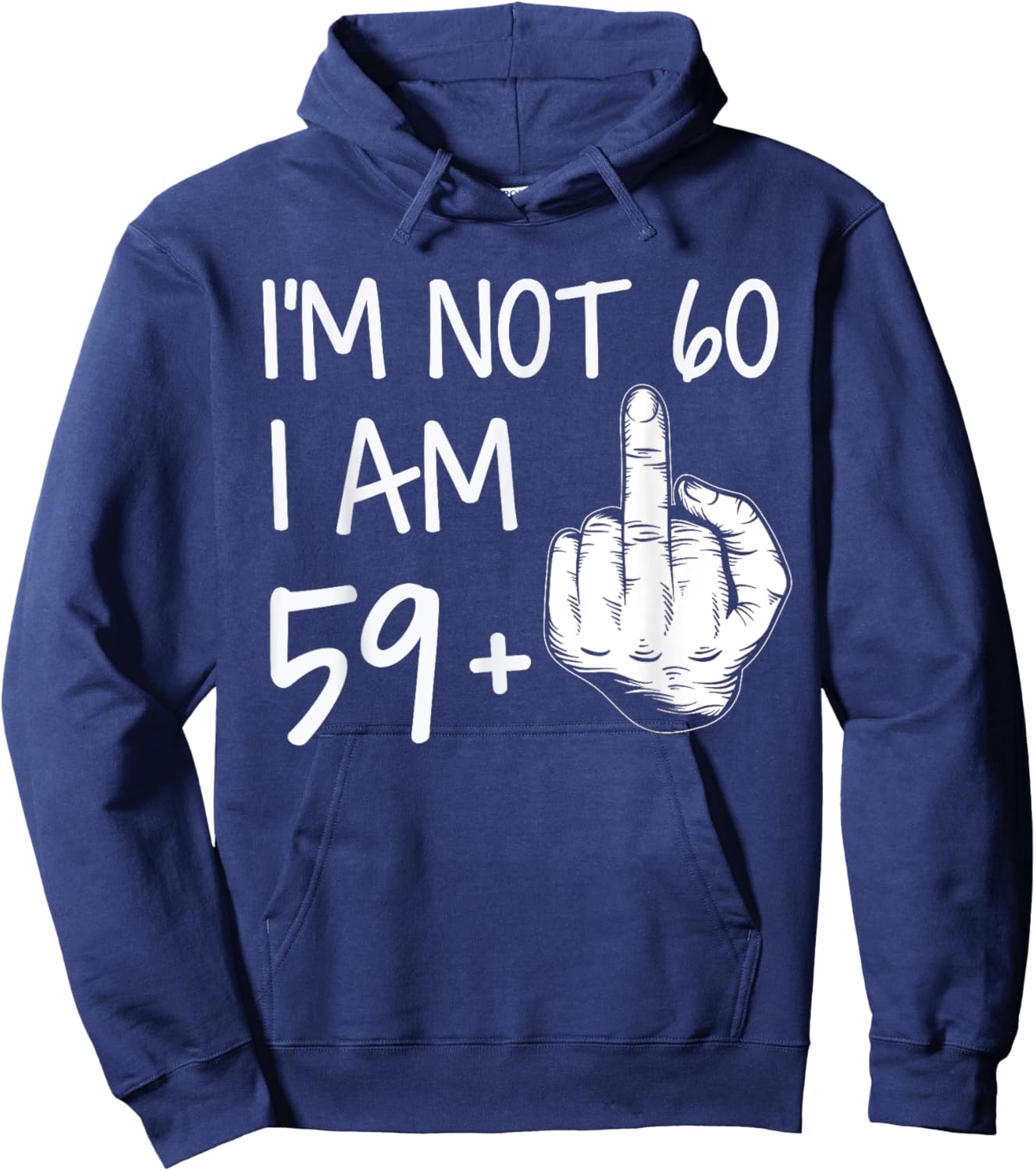 Im Not 60 I Am 59 Plus 1 Middle Finger Men Fathers Day Hoodie - Hoodie | Navy