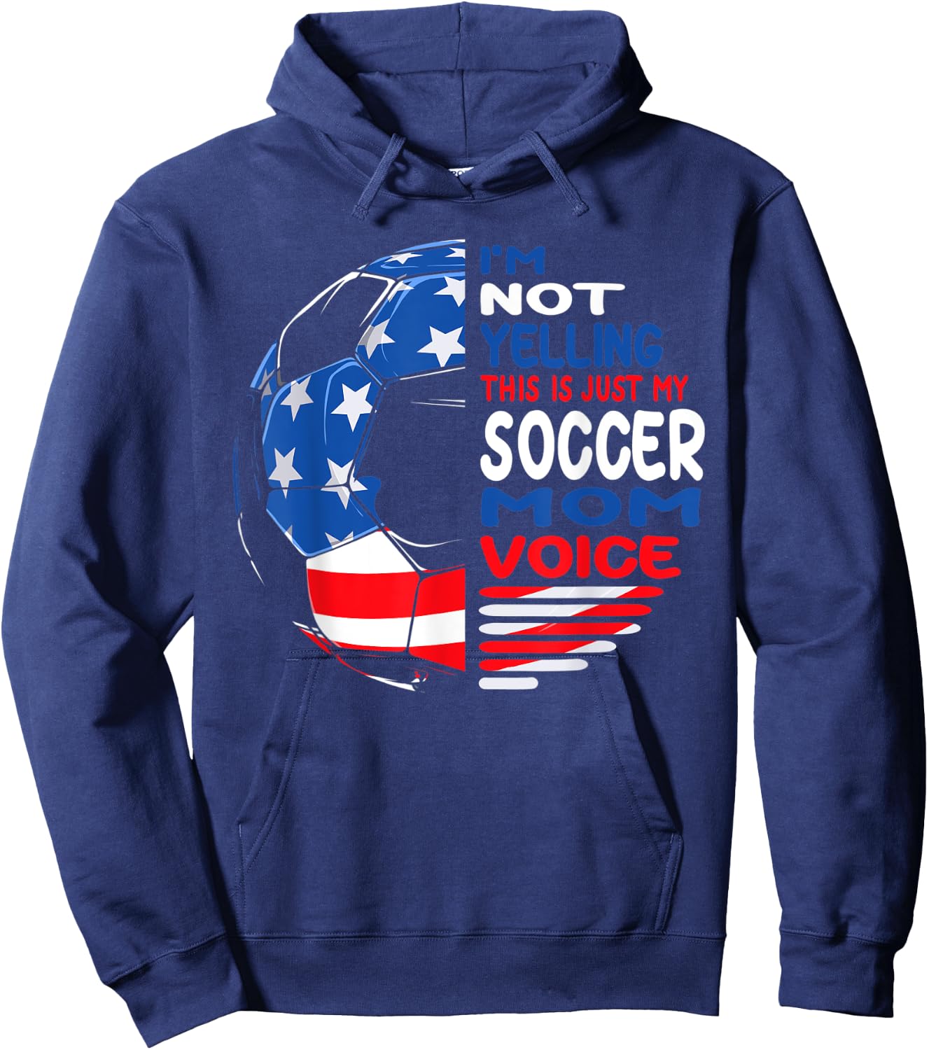 USA Flag I'm Not Yelling This Is Just My Soccer Mom Voice Women Kids Men Hoodie - Hoodie | Navy