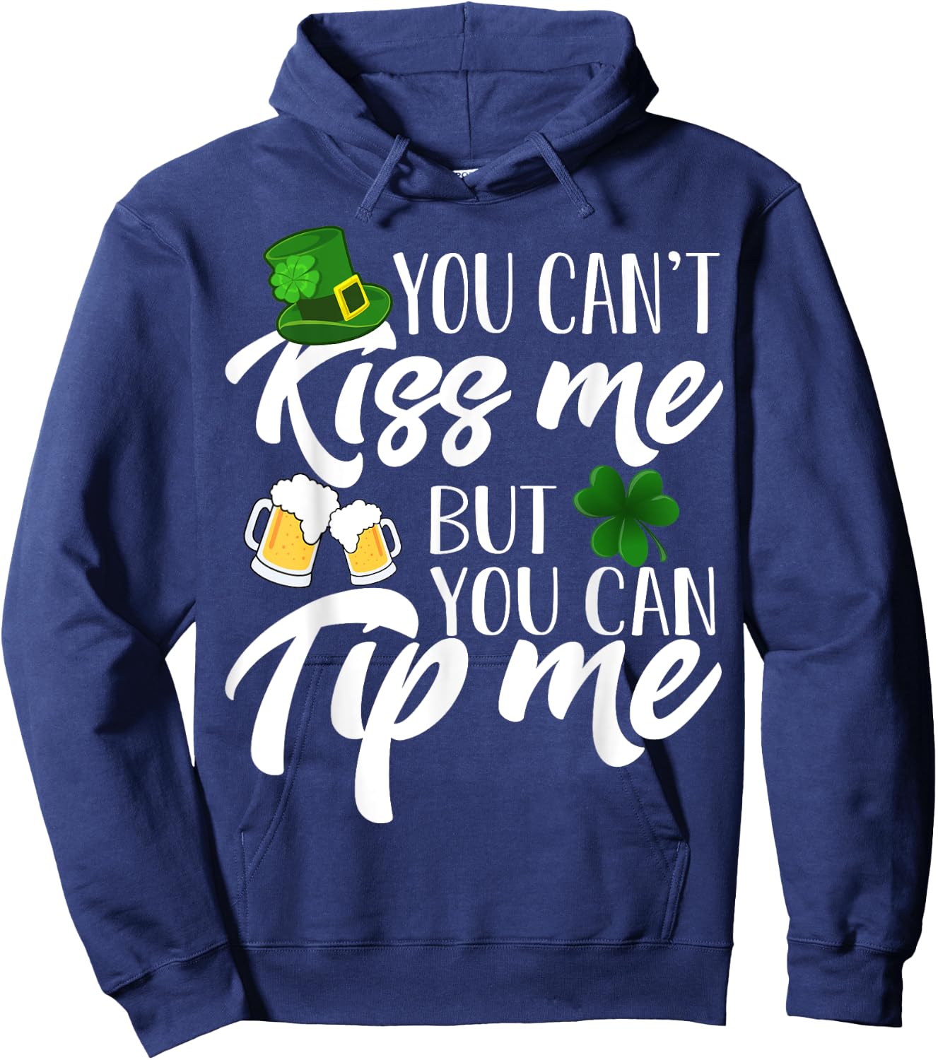 You Can't Kiss Me But You Can Tip Me Shirt Patrick Day Gift Hoodie - Hoodie | Navy