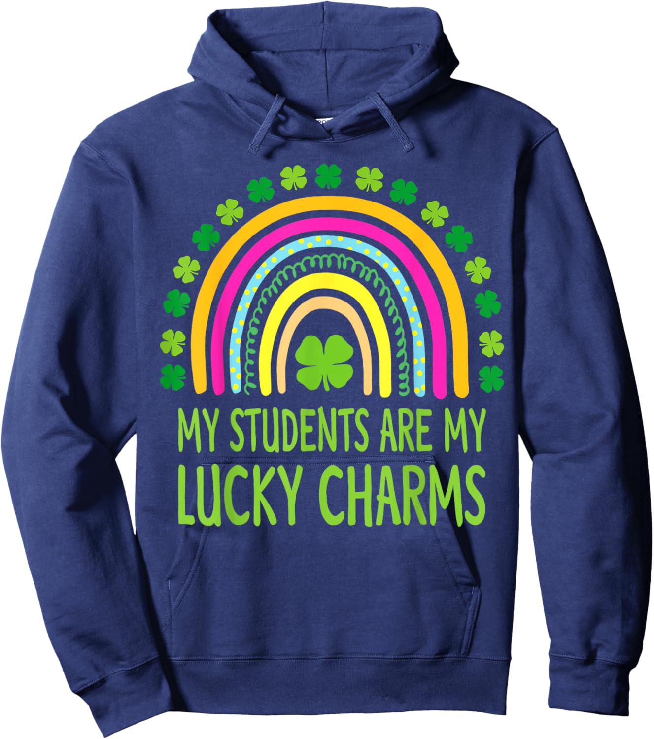 My Students are My Lucky Charms Teacher St Patricks Day Hoodie - Hoodie | Navy