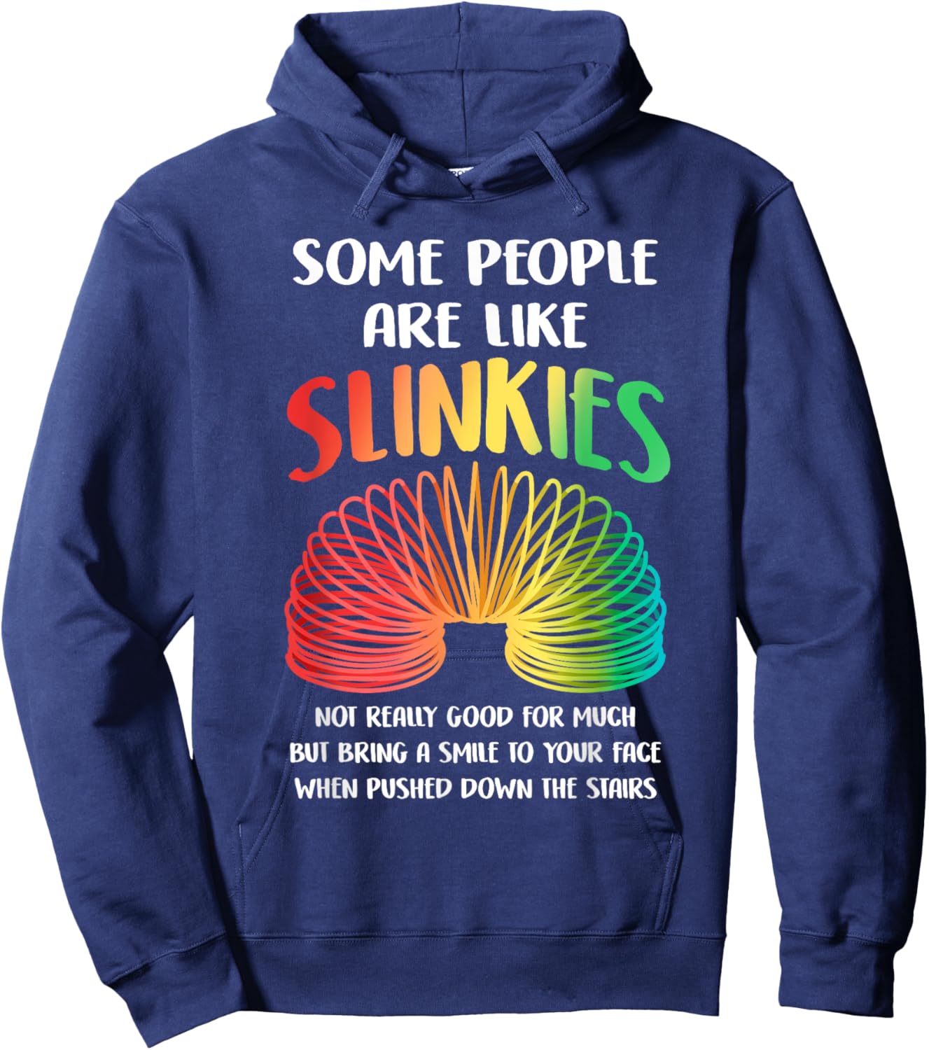 Sarcastic Some People Are Like Slinkies Funny Quote Slinky Hoodie - Hoodie | Navy