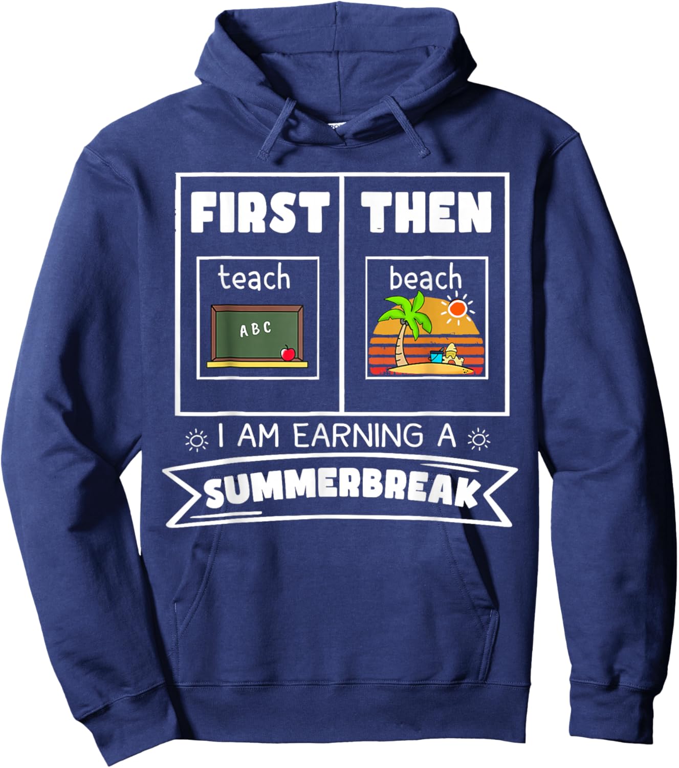 First Teach Then Beach I Am Earning A Summer Break Teacher Hoodie - Hoodie | Navy