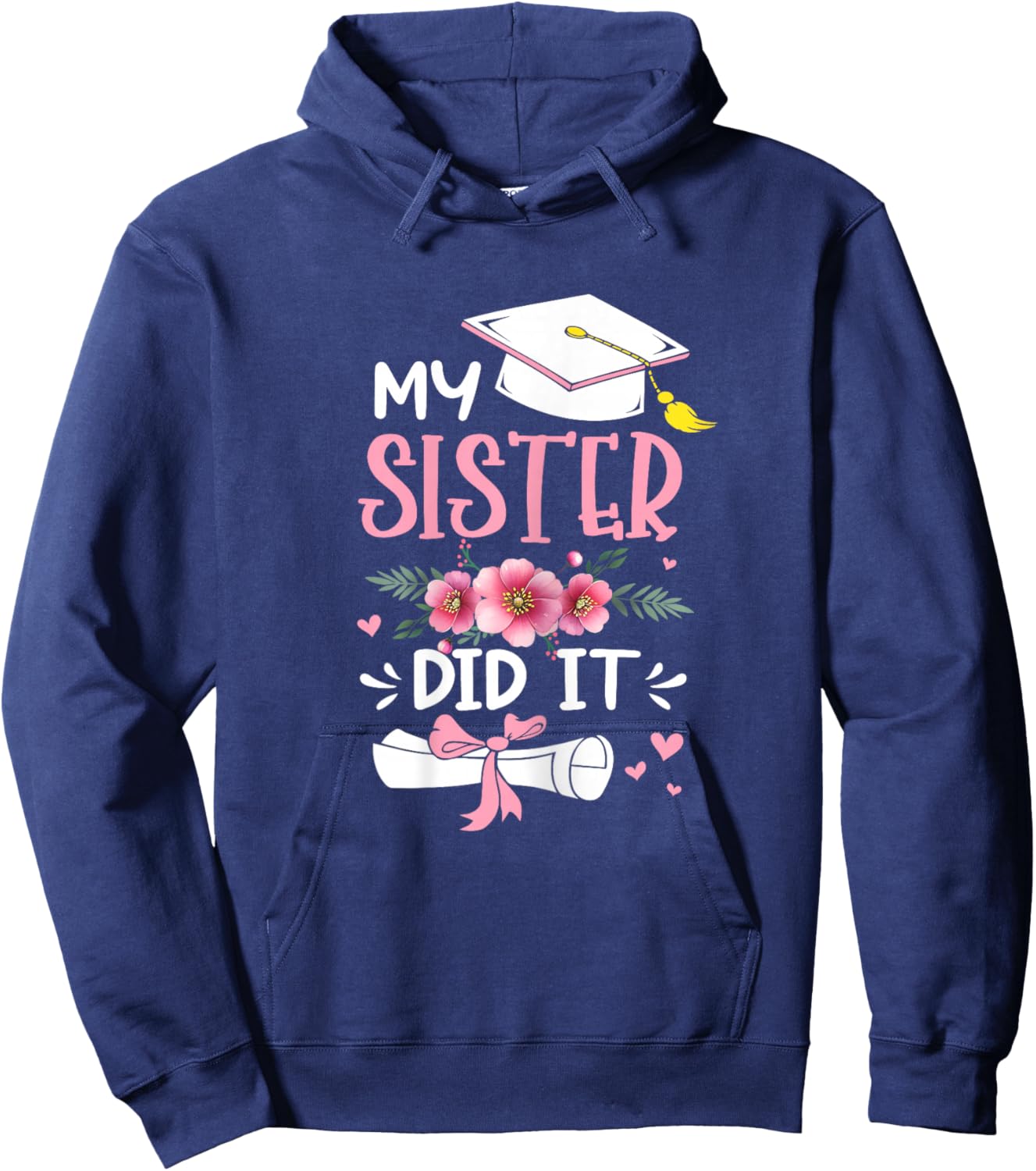 My Sister Did It Graduation Proud Sister Graduated Floral Hoodie - Hoodie | Navy