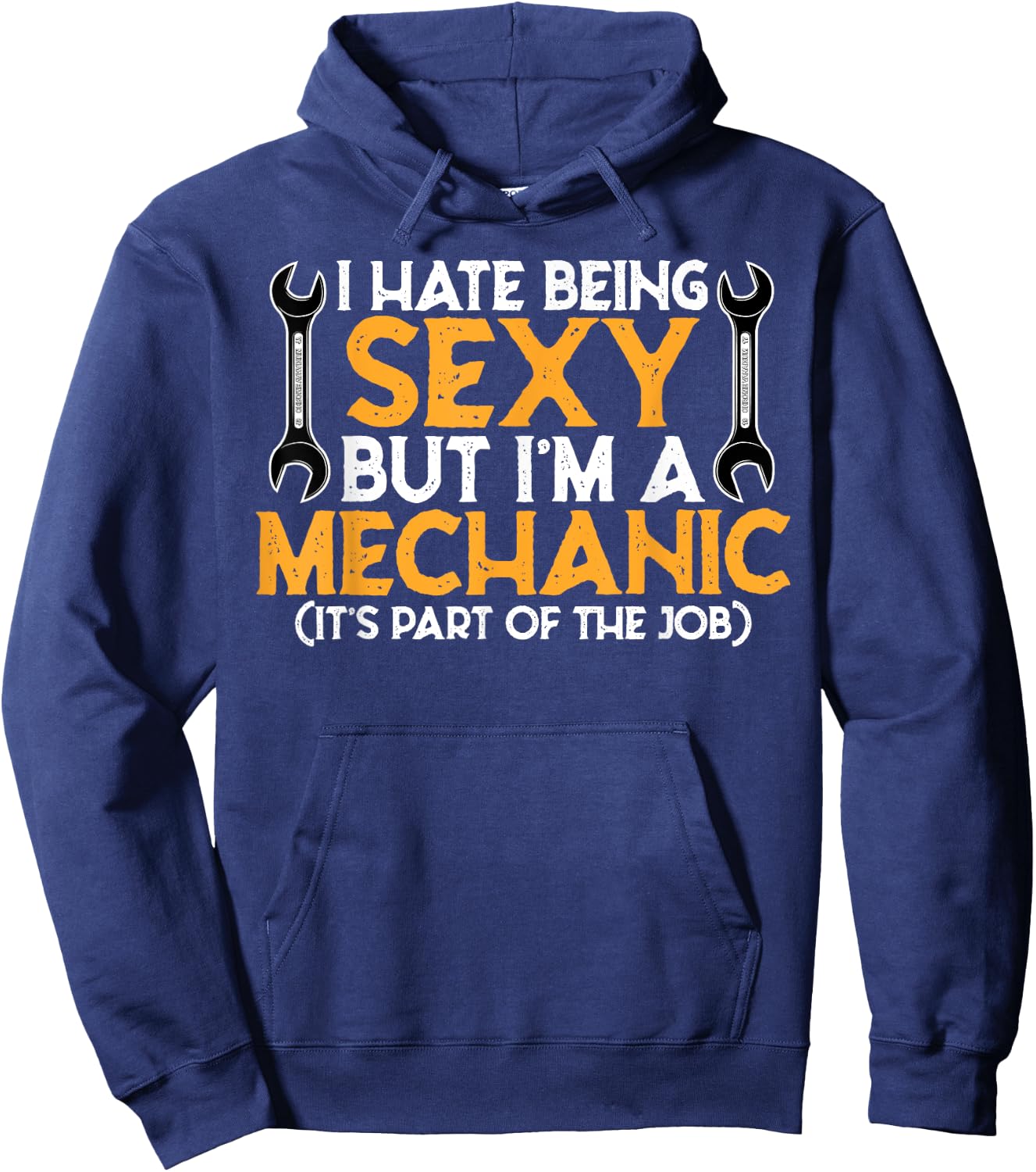 I Hate Being Sexy But I'm A Mechanic - Funny Mechanic Gift Hoodie - Hoodie | Navy