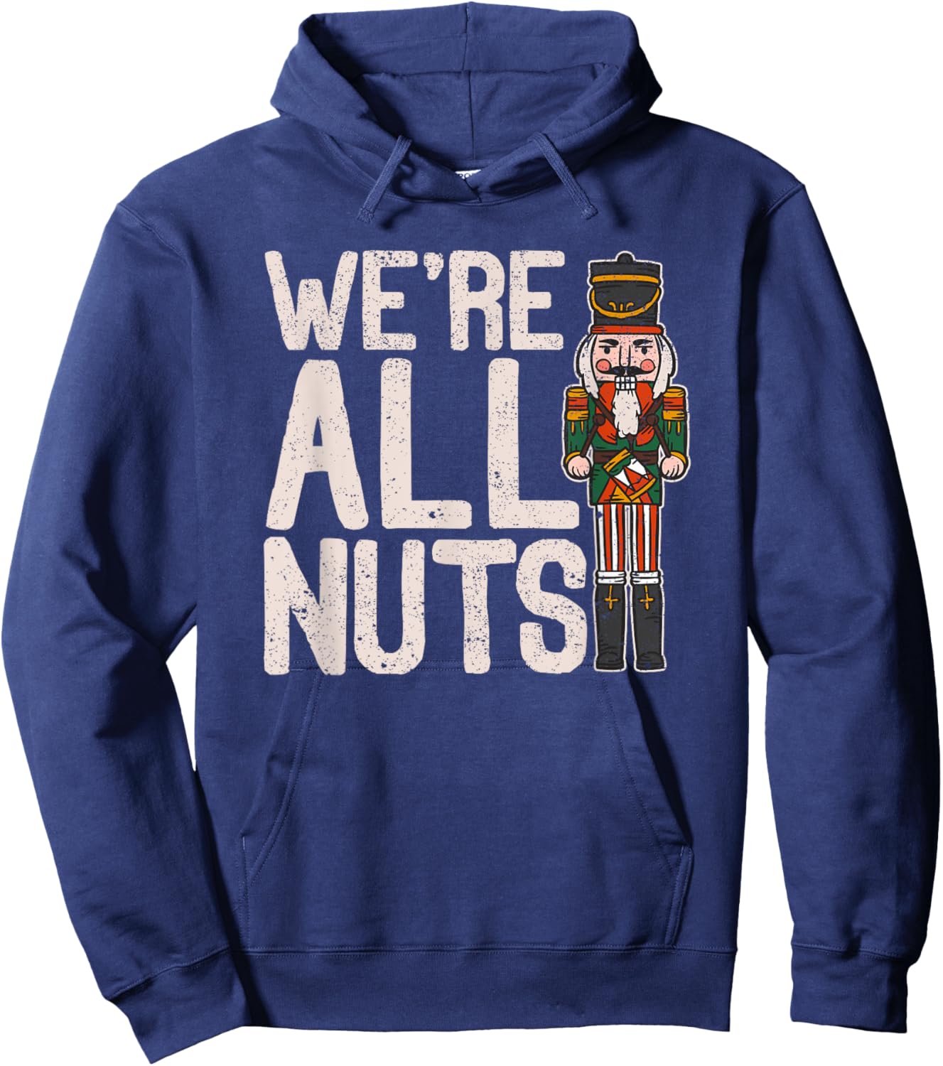 We're All Nuts Funny Christmas Soldier Nutcracker Joke Xmas Hoodie - Hoodie | Navy