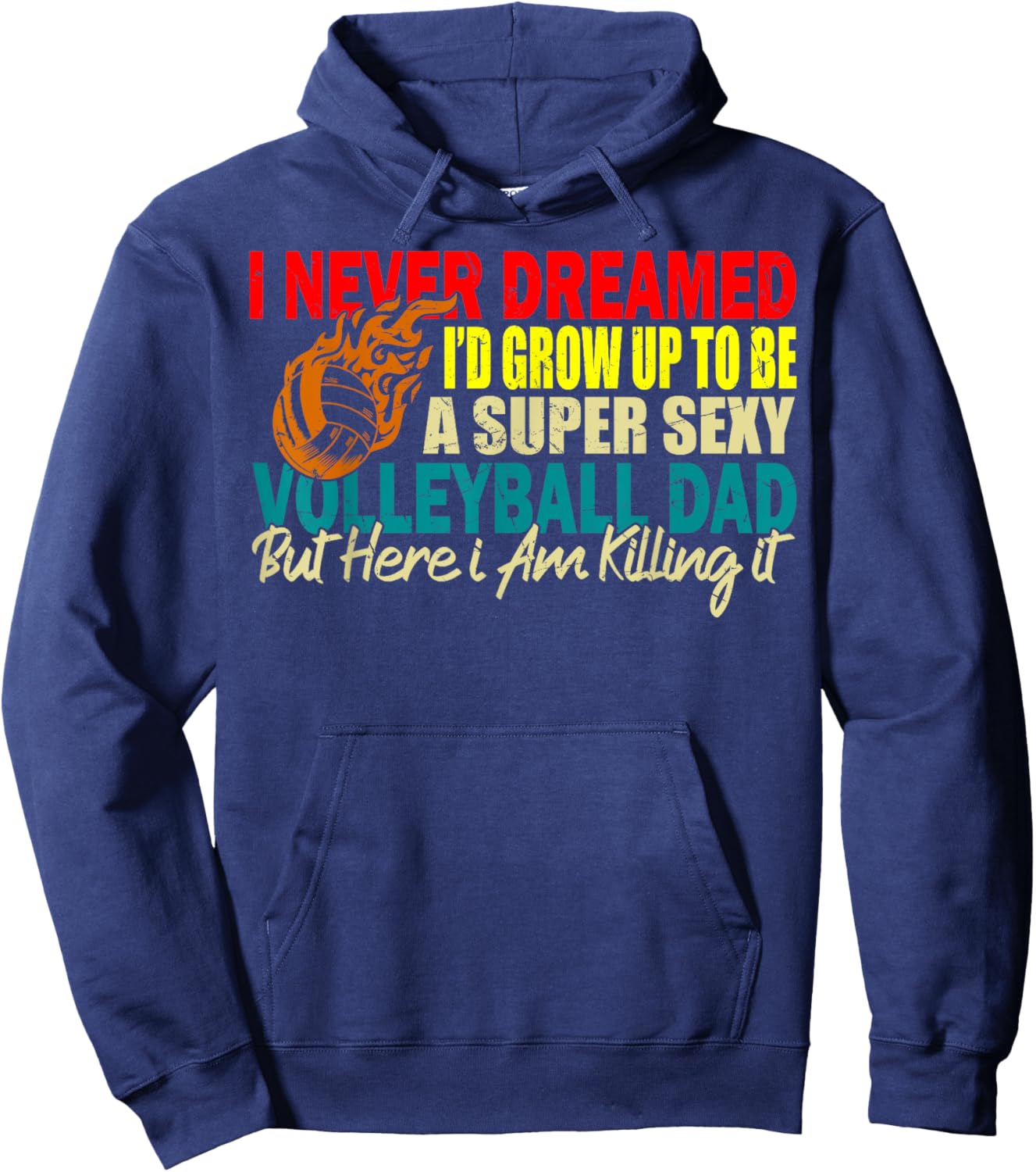 I Never Dreamed I'd Grow Up To Be A Sexy Volleyball Dad Hoodie - Hoodie | Navy