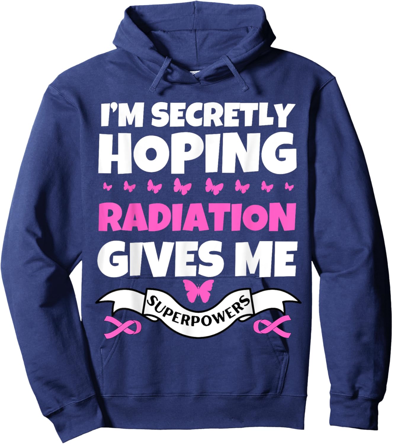 I'm Secretly Hoping Radiation Gives Me Superpowers Hoodie - Hoodie | Navy