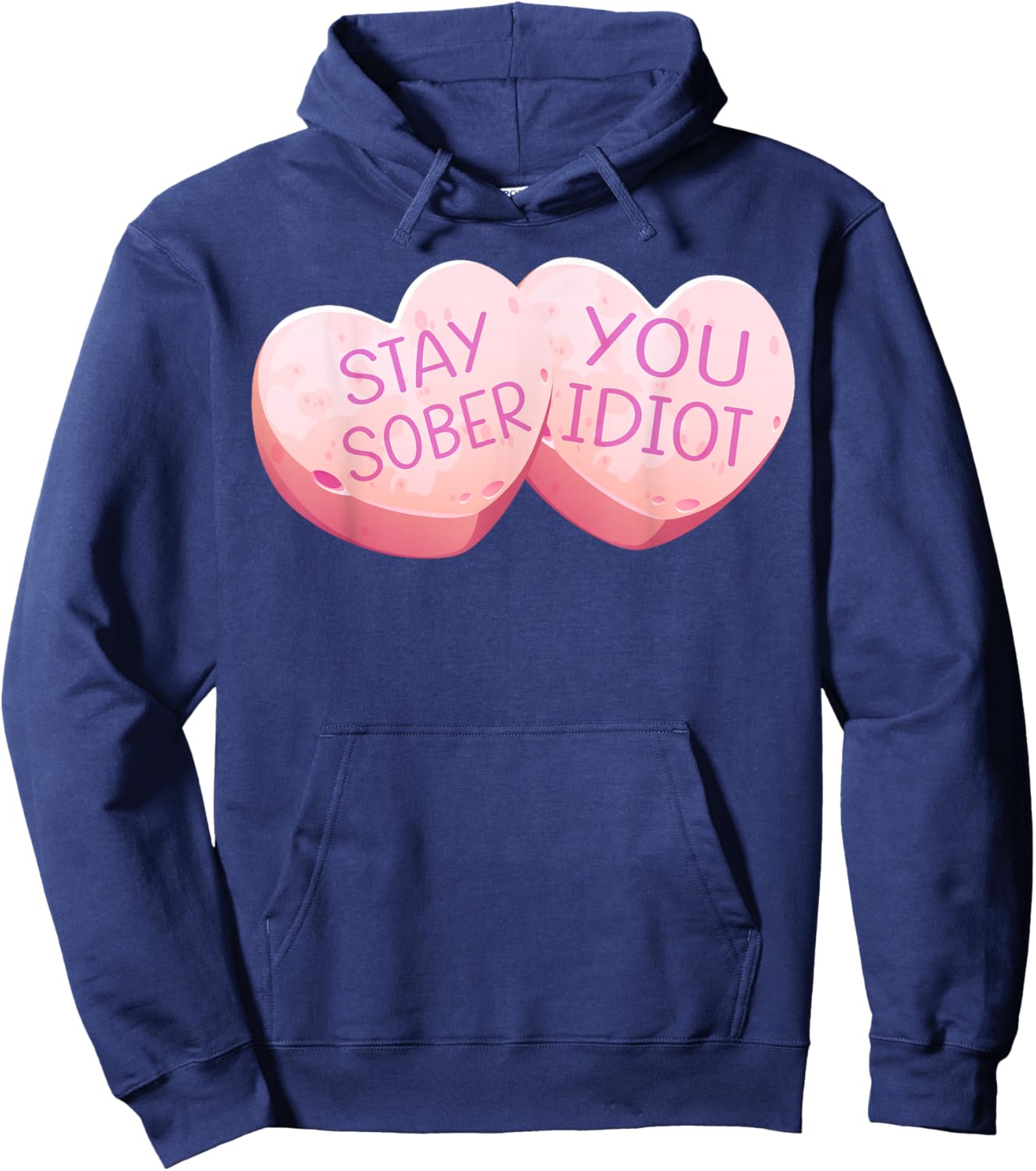 Stay Sober You Idiot Funny Valentines Day Heart Candy Design Hoodie - Hoodie | Navy
