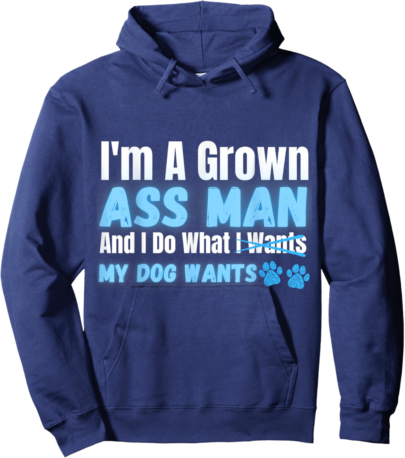 Men's I'm a Grown Ass Man and I Do What My Dog Wants Funny Hoodie - Hoodie | Navy