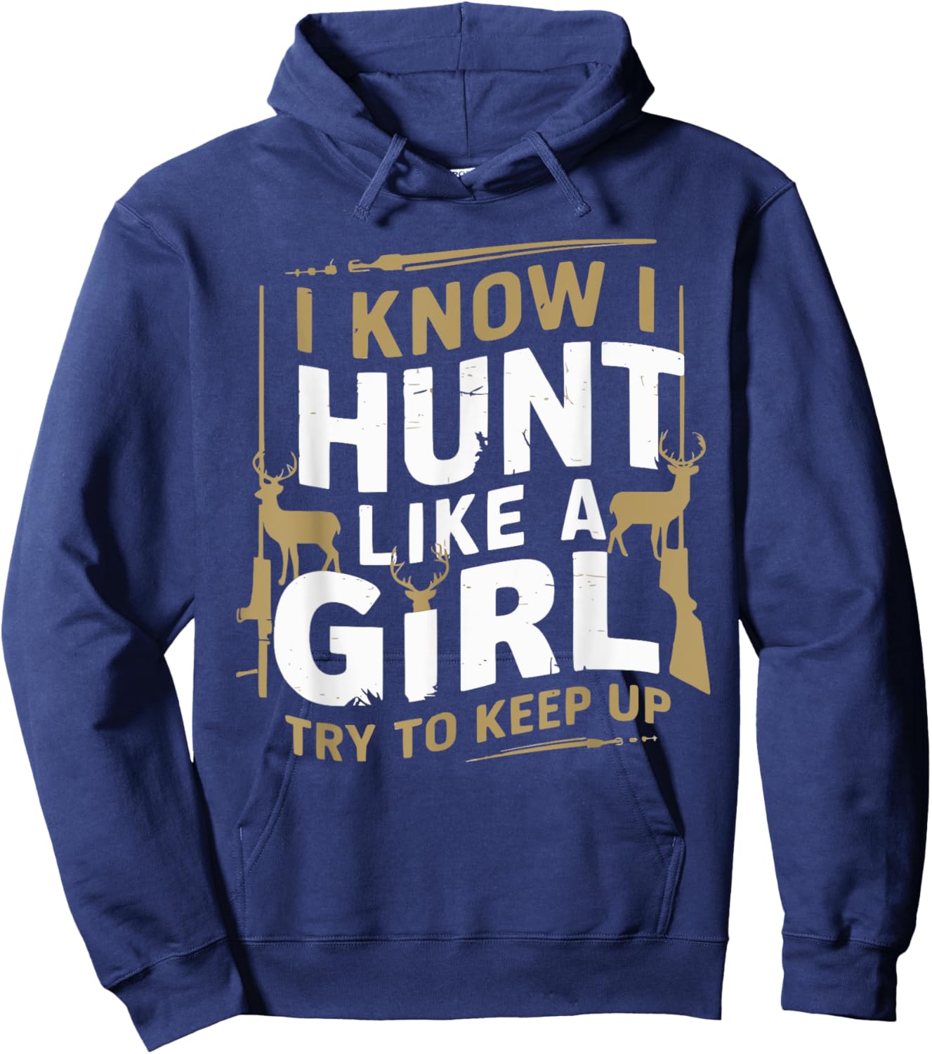 I Know I Hunt Like A Girl Try To Keep Up Funny Hunting Hoodie - Hoodie | Navy