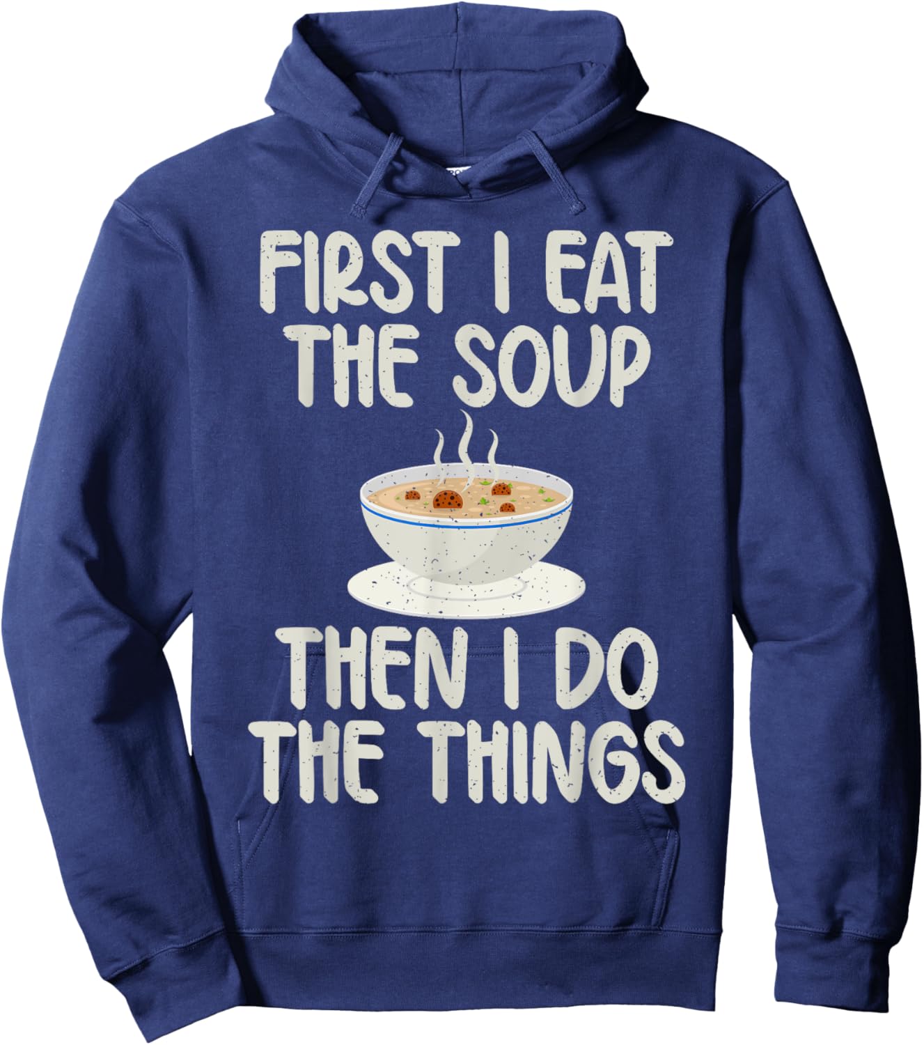 First i eat the Soup then i do the Things Soup Lover Hoodie - Hoodie | Navy
