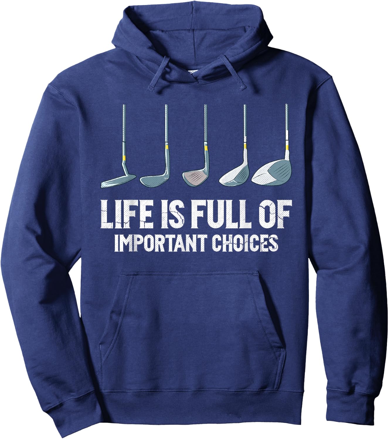 Life is Full Of Important Choices golf clubs types Hoodie - Hoodie | Navy