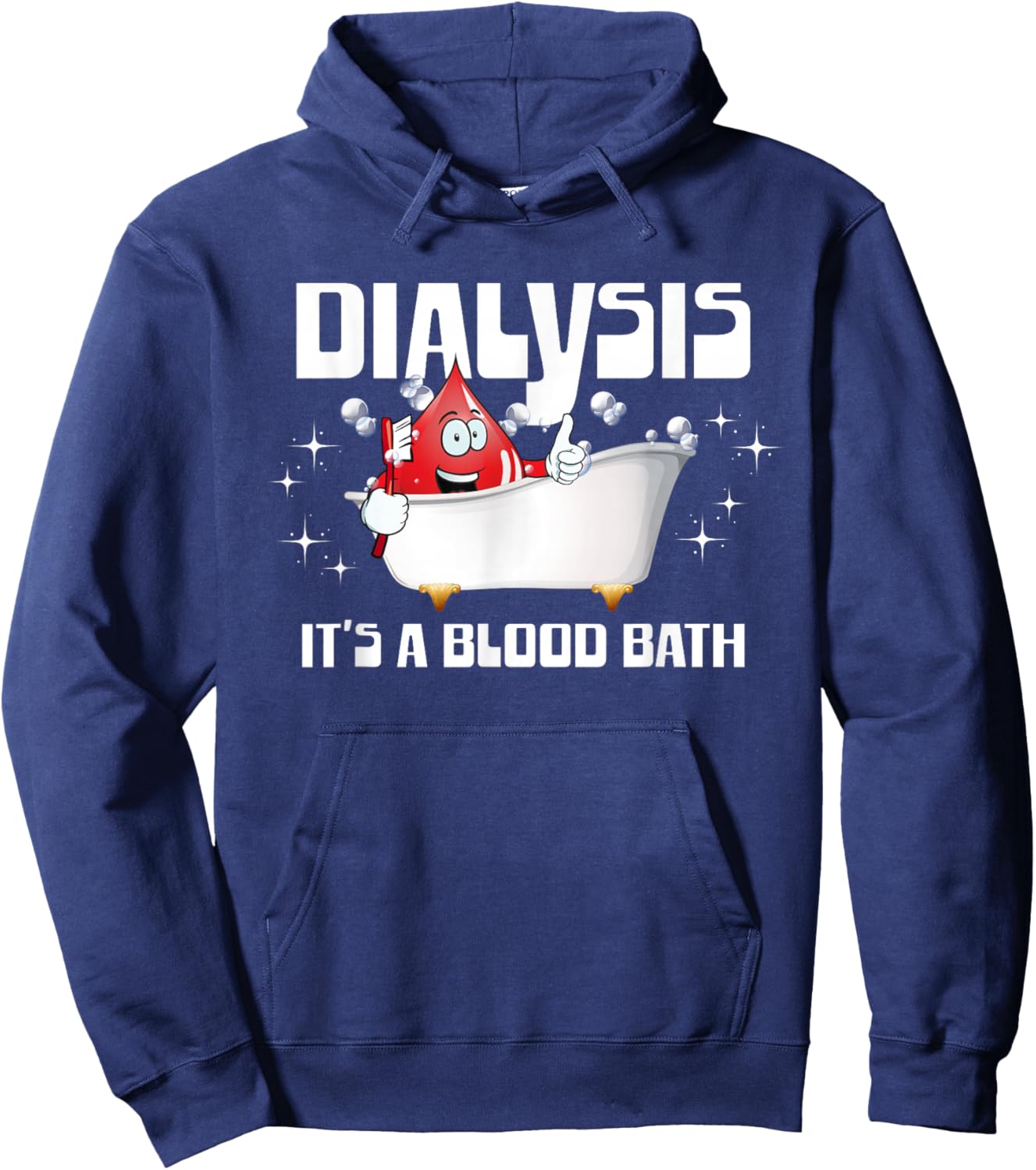 Dialysis It's A Blood Bath a Funny Dialysis Patient or Nurse Hoodie - Hoodie | Navy