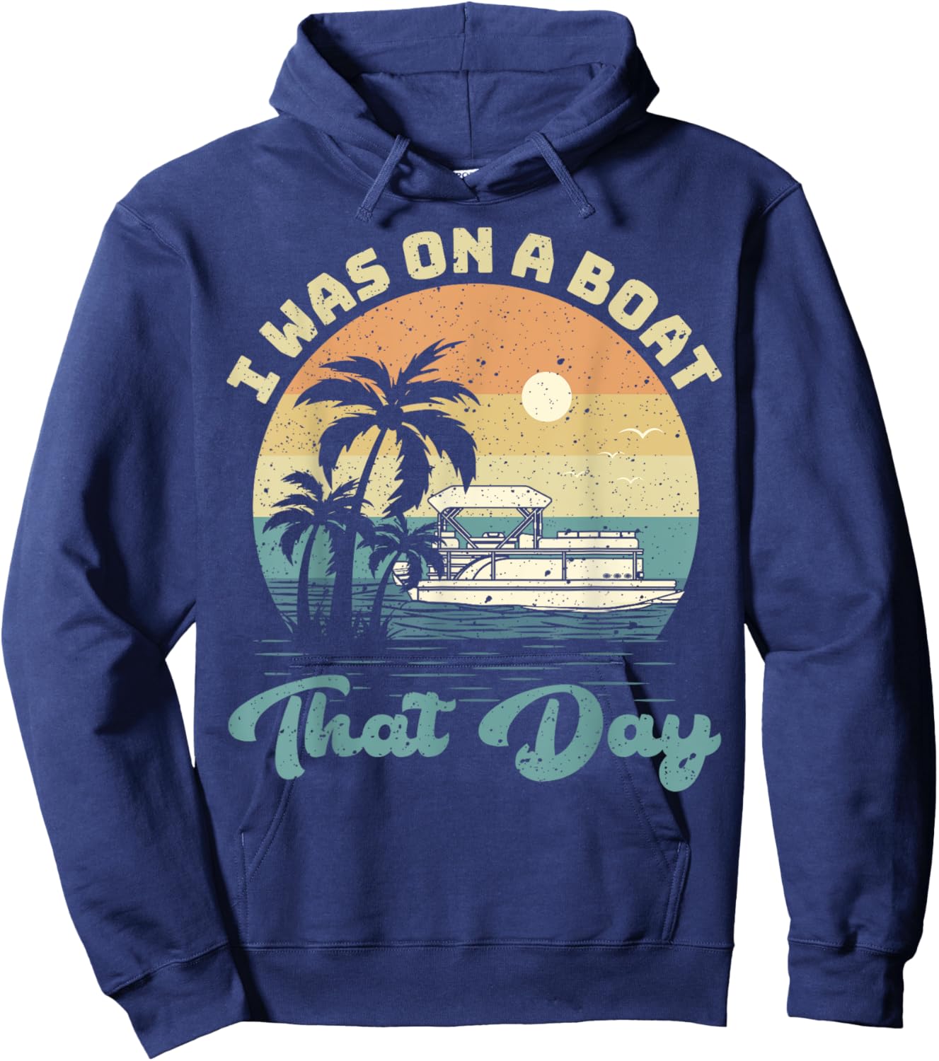 I Was On A Boat That Day Vintage Pontoon Boat Summer Hoodie - Hoodie | Navy