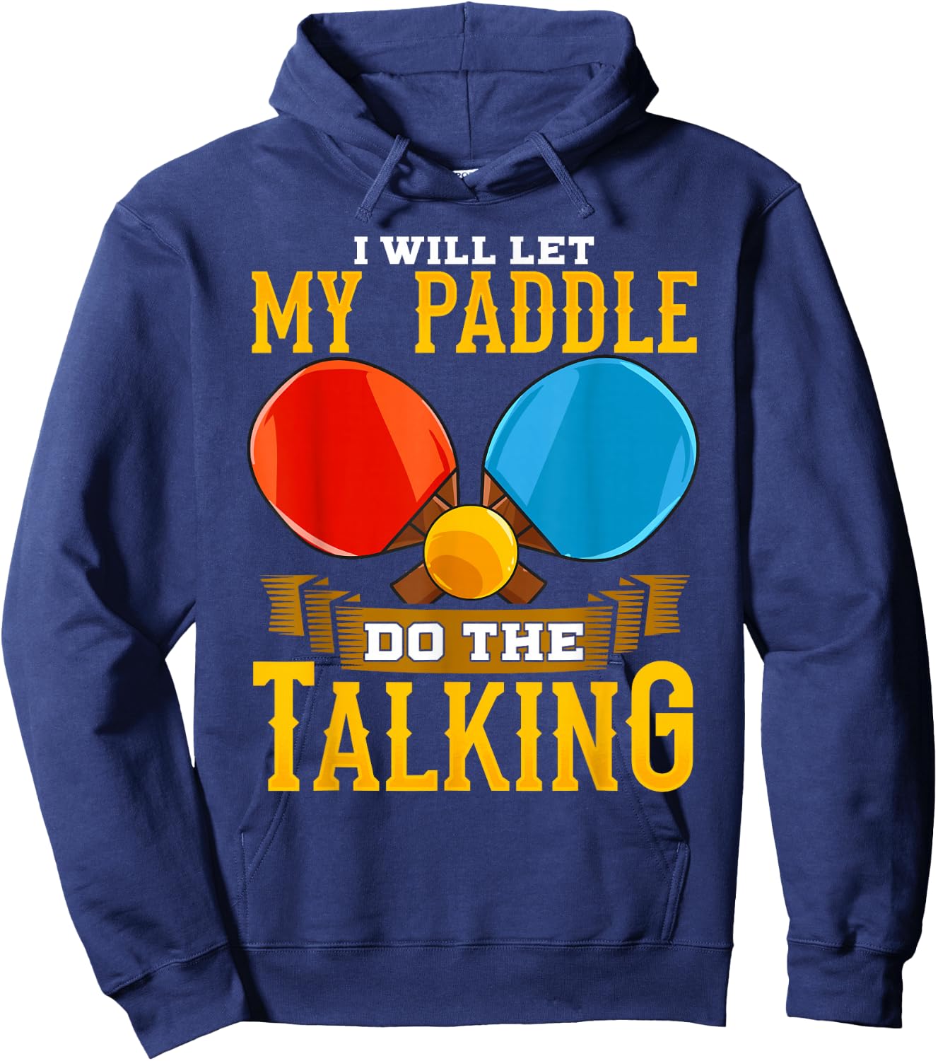I Will Let My Paddle Do The Talking Table Tennis Ping-Pong Hoodie - Hoodie | Navy