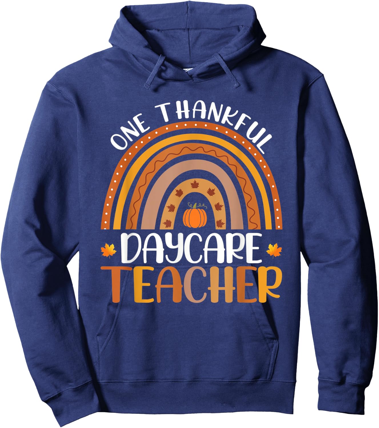 One Thankful Daycare Teacher Fall Rainbow Thanksgiving Day Hoodie - Hoodie | Navy