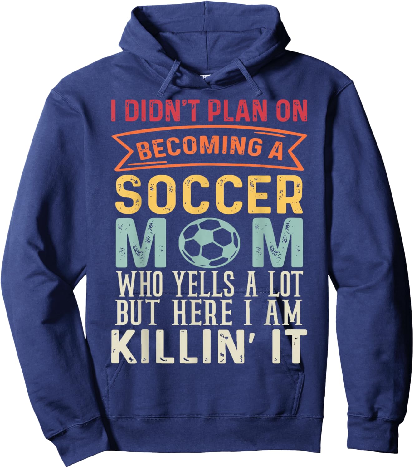 I Didn't Plan On Becoming A Soccer Mom Mothers Day Hoodie - Hoodie | Navy