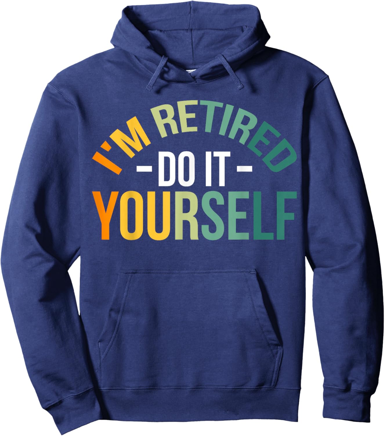 I'm Retired Do It Yourself Hoodie - Hoodie | Navy