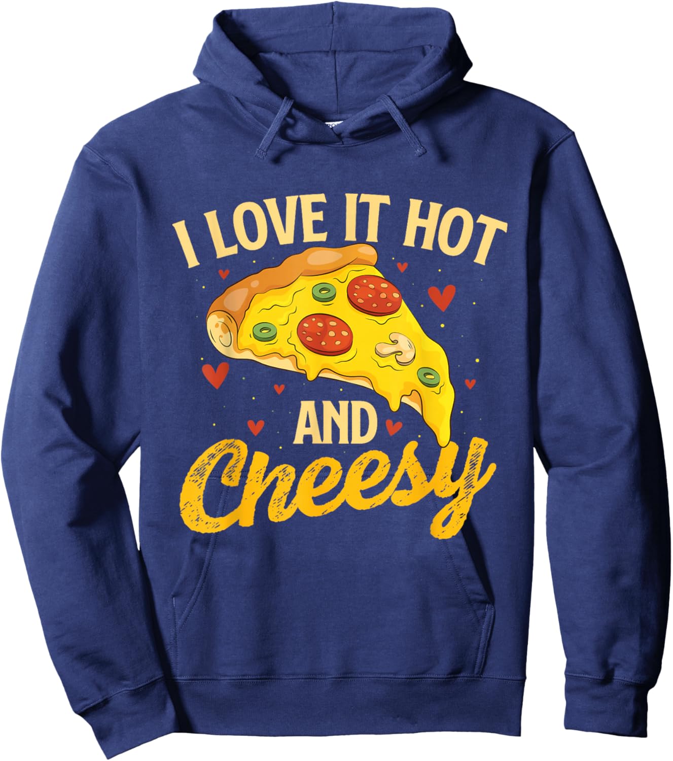 I Love It Hot And Cheesy - Food Lover Pizza Baker Hoodie - Hoodie | Navy
