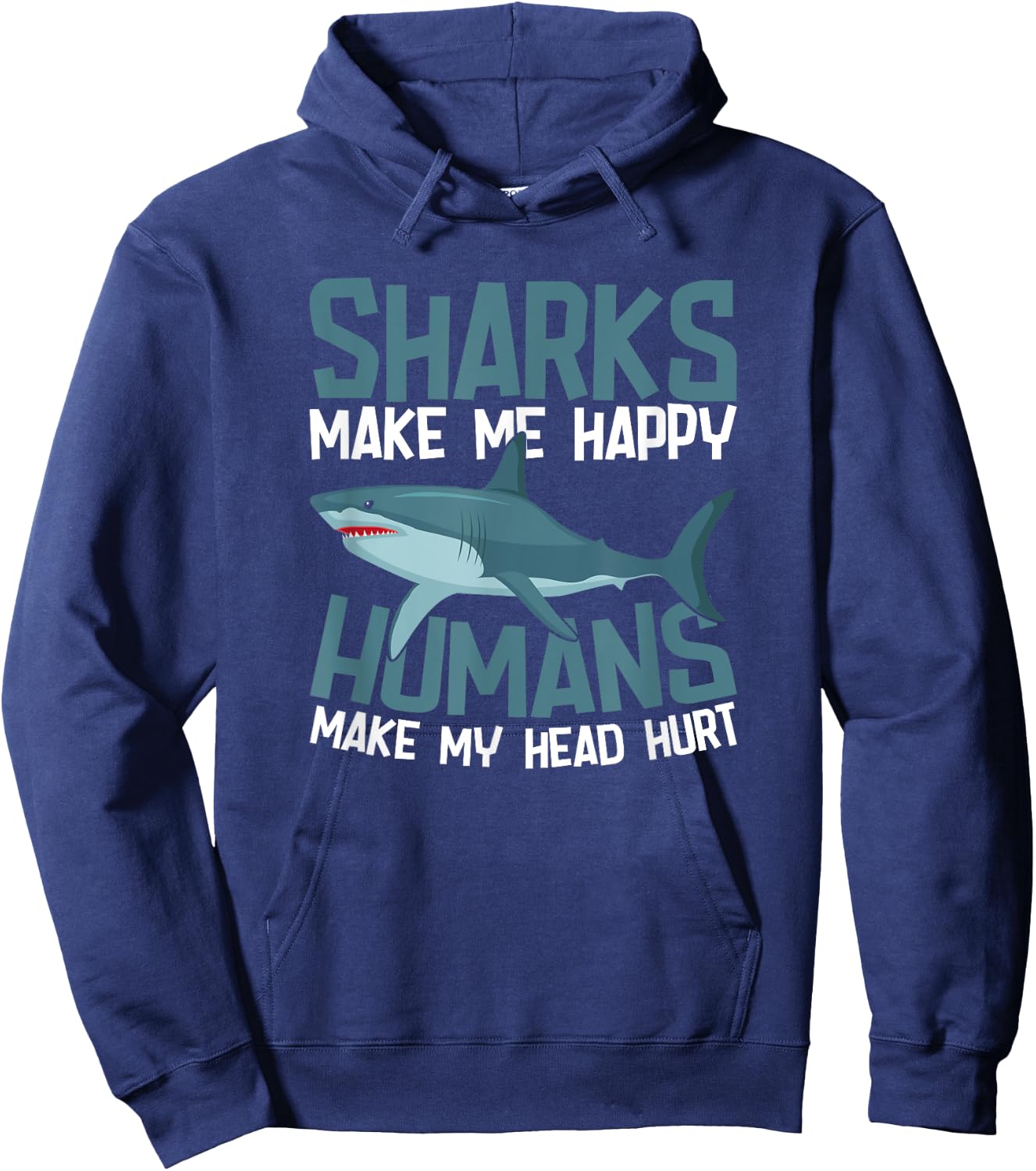 Sharks Make Me Happy Humans Make My Head Hurt Hoodie - Hoodie | Navy