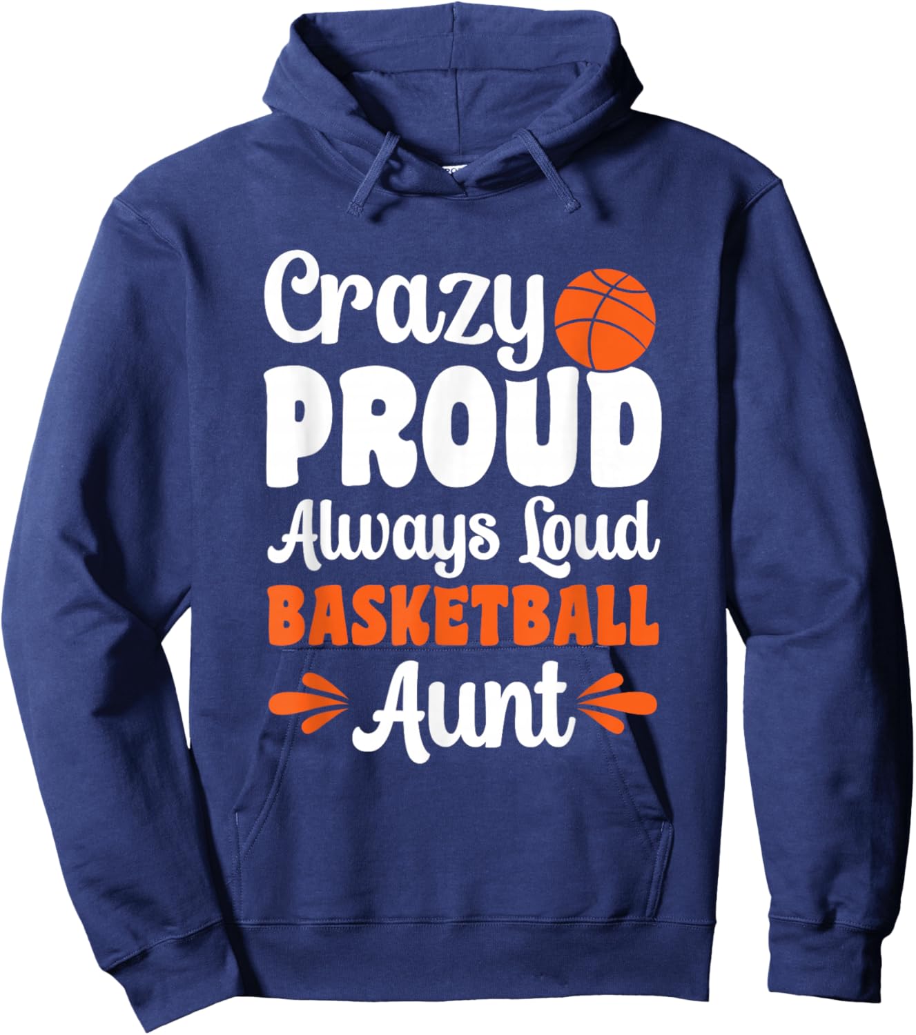 Crazy Proud Always Loud Basketball Aunt Hoodie - Hoodie | Navy