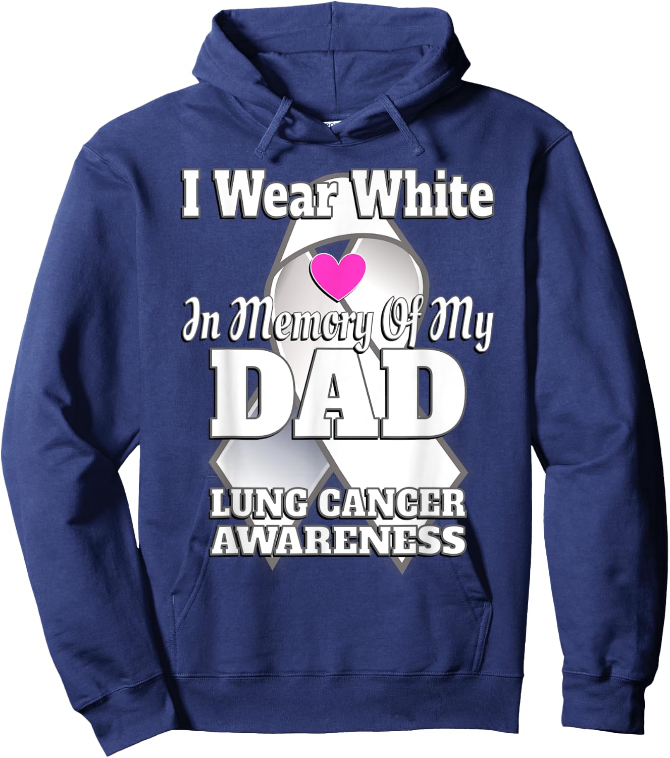 I Wear White In Memory Of My Dad Lung Cancer Awareness Hoodie - Hoodie | Navy