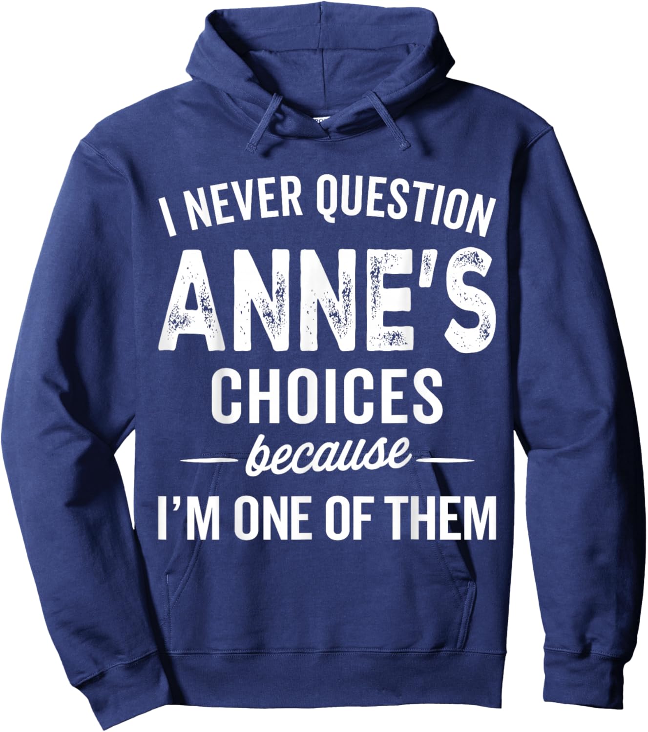 I Never Question Anne’s Choices - Anne Personalized Name Hoodie - Hoodie | Navy