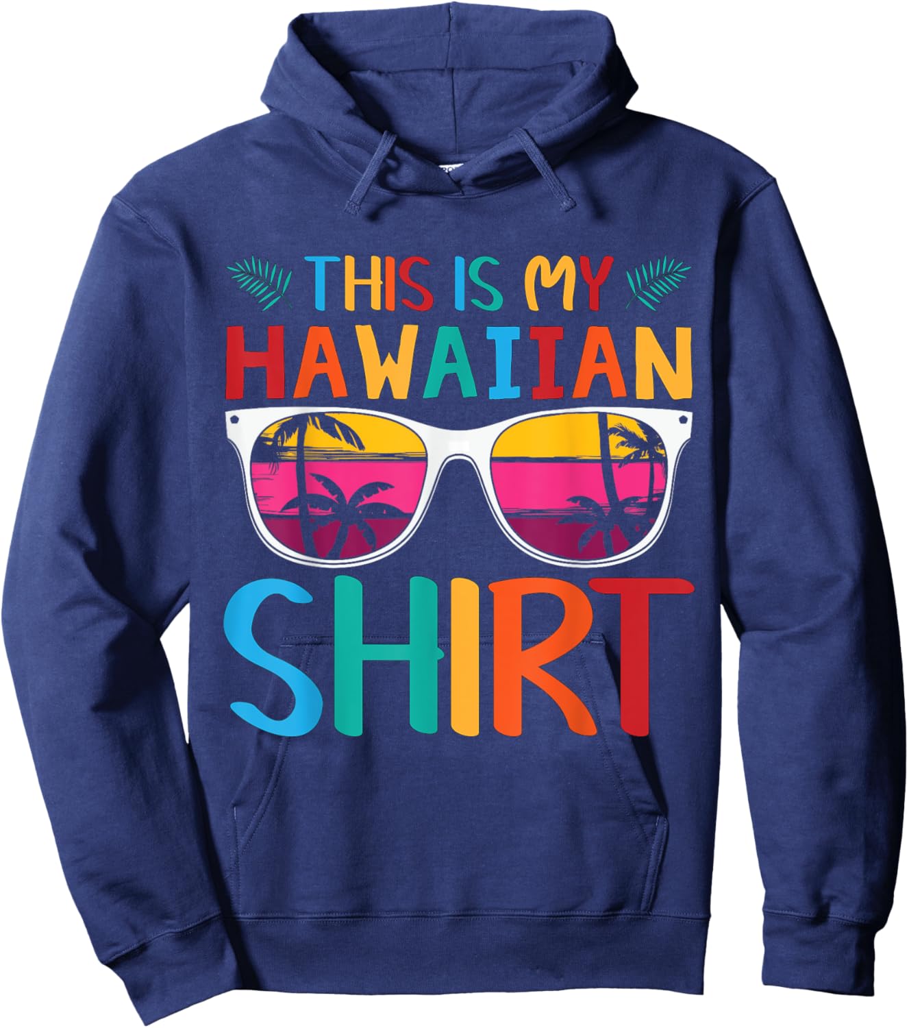 This Is My Hawaiian Shirt Palm Sunglasses Aloha Hawaii Hoodie - Hoodie | Navy
