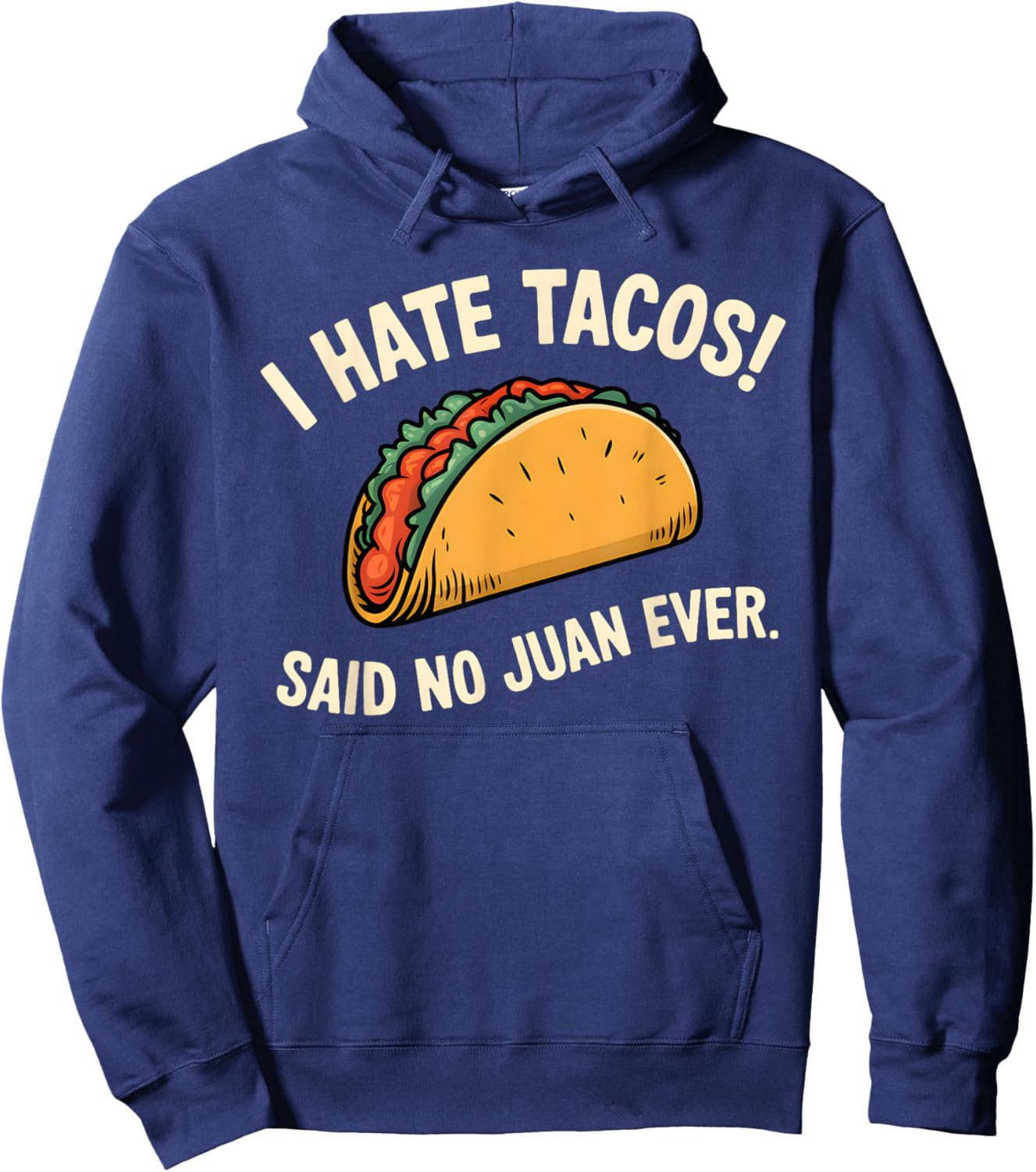 I Hate Tacos Said No Juan Ever Hoodie - Hoodie | Navy