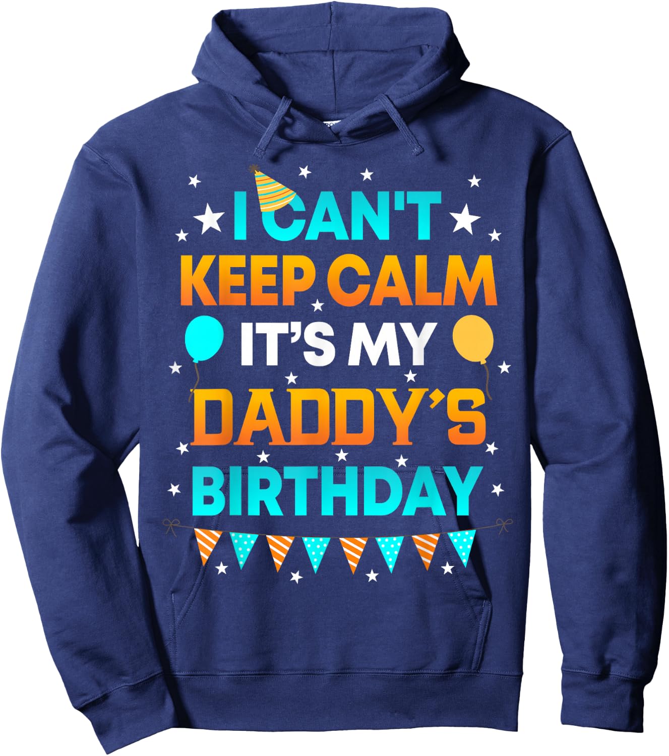 I Can't Keep Calm It's My Daddy Birthday Gift Party Hoodie - Hoodie | Navy