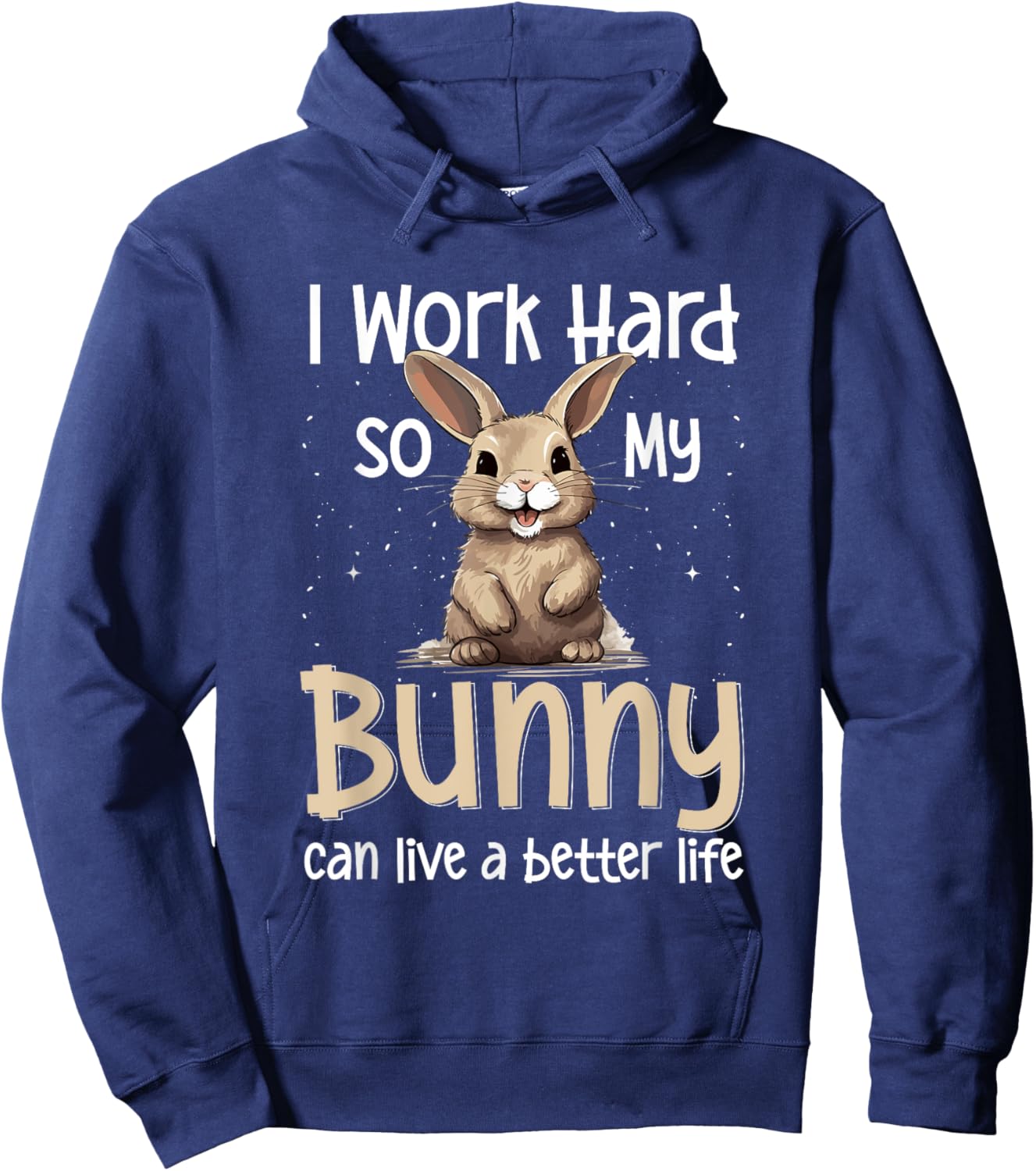 Bunny Rabbit Pet - I Work Hard So My Bunny Can Live A Better Hoodie - Hoodie | Navy