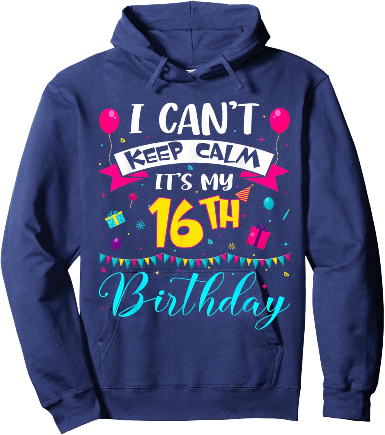 I Can't Keep Calm It's My 16th Birthday 16 Year Old Gifts Hoodie - Hoodie | Navy