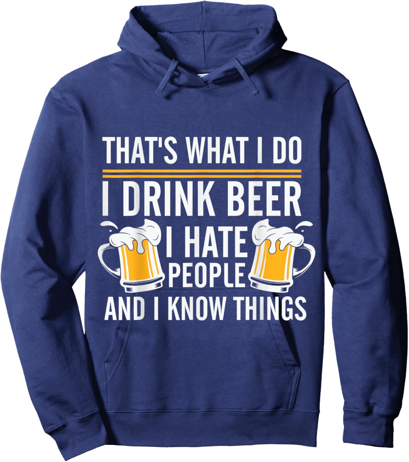 Funny Beer Drinking Day I Drink Beer I Hate People And I Know Things Hoodie - Hoodie | Navy