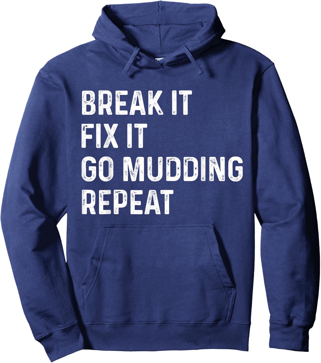 Break It Fix It Go Mudding Repeat ATV Bike Truck Mud Bogging Hoodie - Hoodie | Navy