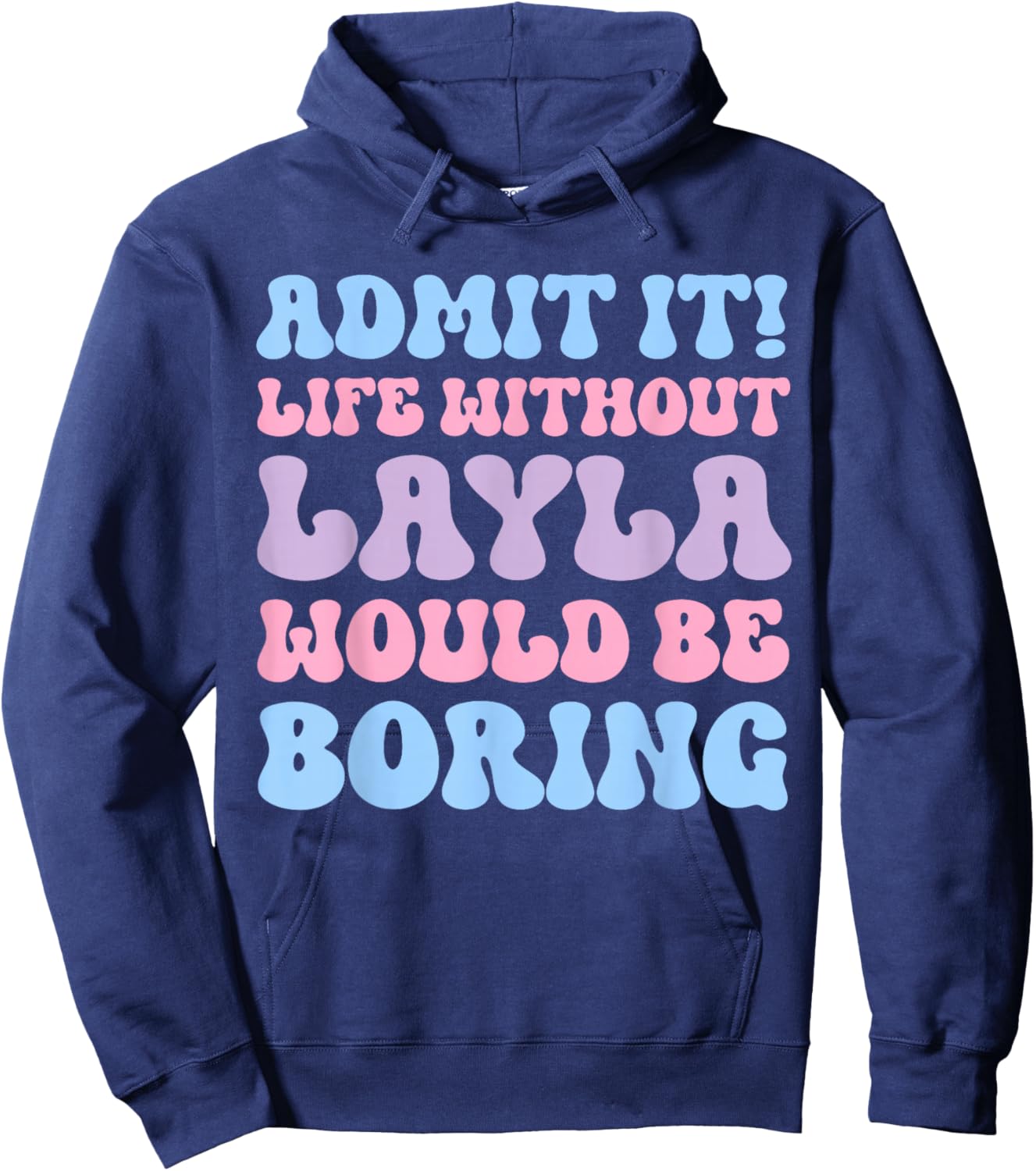 Admit It Life Without Layla Would Be Boring Funny Birthday Hoodie - Hoodie | Navy