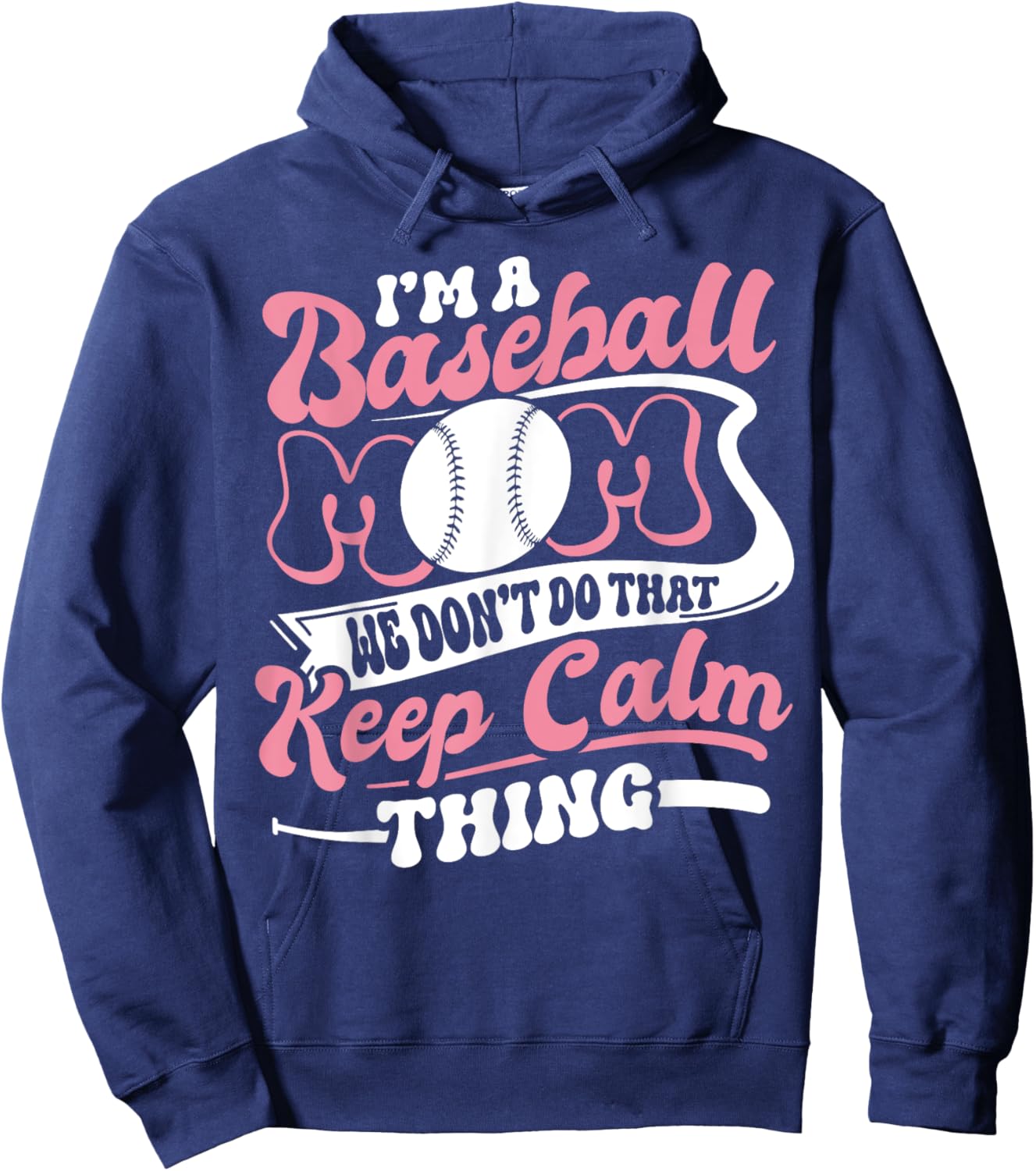 I'm a Baseball Mom We Don't Do That Keep Calm Thing Funny Hoodie - Hoodie | Navy